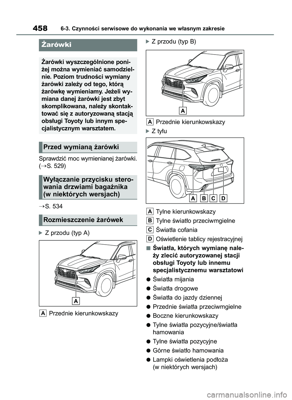 TOYOTA HIGHLANDER 2021  Instrukcja obsługi (in Polish) Sprawdziç moc wymienianej ˝arówki.
(
S. 529)
S. 534
óZ przodu (typ A)
Przednie kierunkowskazy
óZ przodu (typ B)
Przednie kierunkowskazy
óZ ty∏u
Tylne kierunkowskazy
Tylne Êwiat∏o przeciwm