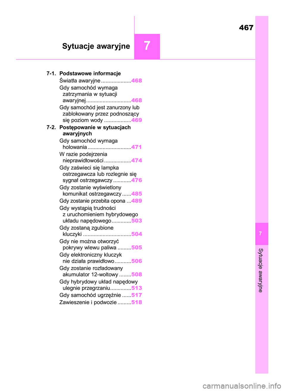 TOYOTA HIGHLANDER 2021 Instrukcja obsługi (in Polish) Sytuacje awaryjne
467
7 7-1. Podstawowe informacje
Âwiat∏a awaryjne ....................468
Gdy samochód wymaga
zatrzymania w sytuacji
awaryjnej ..............................468
Gdy samochód jes TOYOTA HIGHLANDER 2021 Instrukcja obsługi (in Polish) Sytuacje awaryjne
467
7 7-1. Podstawowe informacje
Âwiat∏a awaryjne ....................468
Gdy samochód wymaga
zatrzymania w sytuacji
awaryjnej ..............................468
Gdy samochód jes