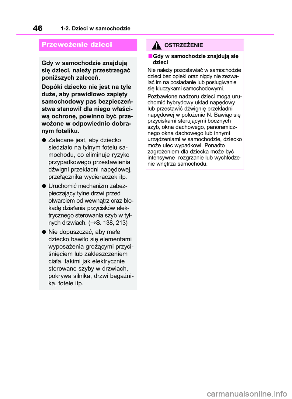 TOYOTA HIGHLANDER 2021 Instrukcja obsługi (in Polish) 461-2. Dzieci w samochodzie
Przewo˝enie dzieci
Gdy w samochodzie znajdujà
si´ dzieci, nale˝y przestrzegaç
poni˝szych zaleceƒ.
Dopóki dziecko nie jest na tyle
du˝e, aby prawid∏owo zapi´ty
s TOYOTA HIGHLANDER 2021 Instrukcja obsługi (in Polish) 461-2. Dzieci w samochodzie
Przewo˝enie dzieci
Gdy w samochodzie znajdujà
si´ dzieci, nale˝y przestrzegaç
poni˝szych zaleceƒ.
Dopóki dziecko nie jest na tyle
du˝e, aby prawid∏owo zapi´ty
s