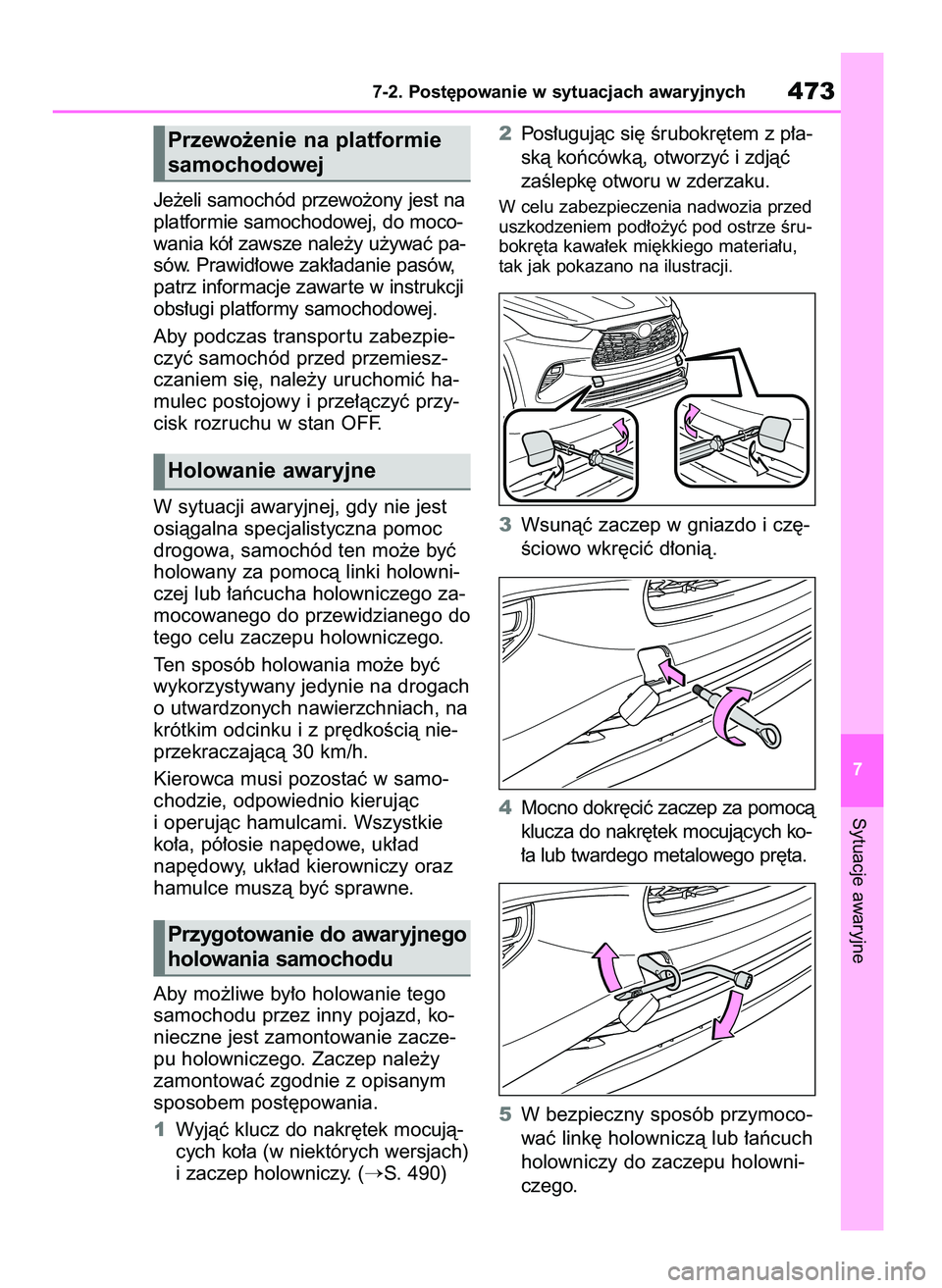 TOYOTA HIGHLANDER 2021 Instrukcja obsługi (in Polish) Je˝eli samochód przewo˝ony jest na
platformie samochodowej, do moco-
wania kó∏ zawsze nale˝y u˝ywaç pa-
sów. Prawid∏owe zak∏adanie pasów,
patrz informacje zawar te w instrukcji
obs∏ug TOYOTA HIGHLANDER 2021 Instrukcja obsługi (in Polish) Je˝eli samochód przewo˝ony jest na
platformie samochodowej, do moco-
wania kó∏ zawsze nale˝y u˝ywaç pa-
sów. Prawid∏owe zak∏adanie pasów,
patrz informacje zawar te w instrukcji
obs∏ug