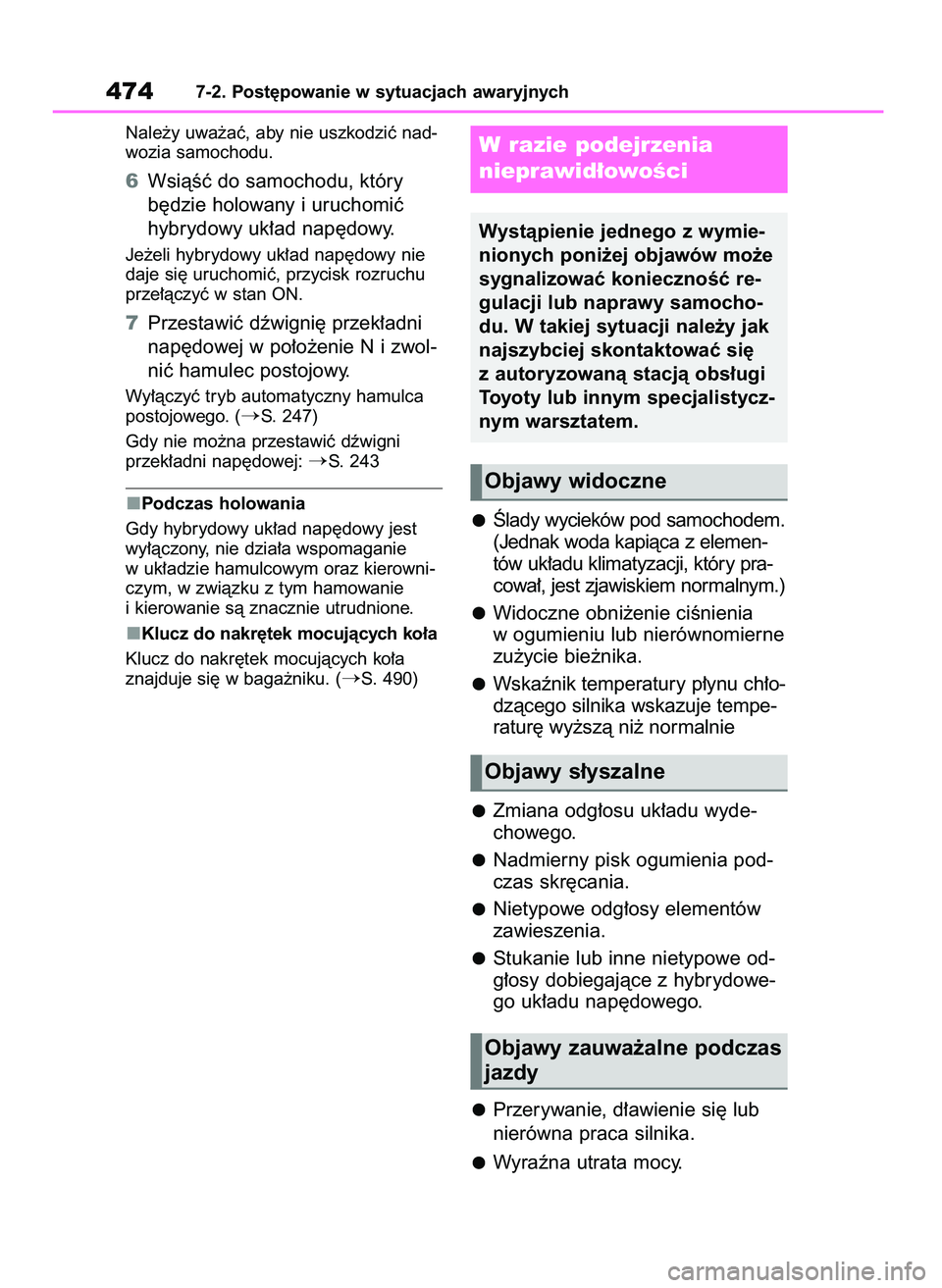 TOYOTA HIGHLANDER 2021 Instrukcja obsługi (in Polish) Nale˝y uwa˝aç, aby nie uszkodziç nad-
wozia samochodu.
6WsiàÊç do samochodu, który
b´dzie holowany i uruchomiç
hybrydowy uk∏ad nap´dowy.
Je˝eli hybrydowy uk∏ad nap´dowy nie
daje si´ TOYOTA HIGHLANDER 2021 Instrukcja obsługi (in Polish) Nale˝y uwa˝aç, aby nie uszkodziç nad-
wozia samochodu.
6WsiàÊç do samochodu, który
b´dzie holowany i uruchomiç
hybrydowy uk∏ad nap´dowy.
Je˝eli hybrydowy uk∏ad nap´dowy nie
daje si´