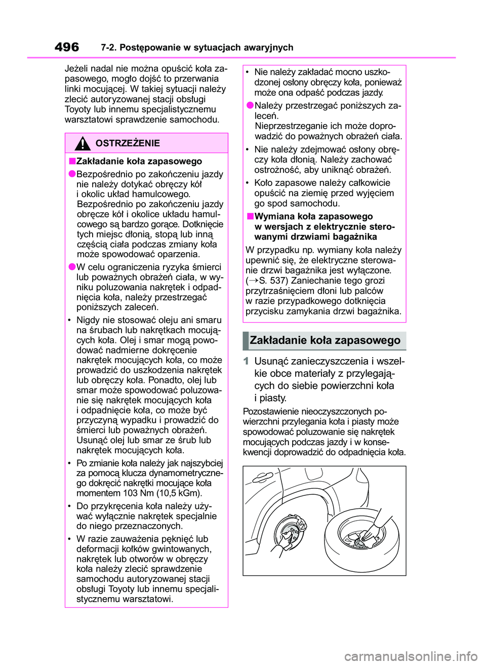 TOYOTA HIGHLANDER 2021  Instrukcja obsługi (in Polish) Je˝eli nadal nie mo˝na opuÊciç ko∏a za-
pasowego, mog∏o dojÊç to przerwania
linki mocujàcej. W takiej sytuacji nale˝y
zleciç autoryzowanej stacji obs∏ugi
Toyoty lub innemu specjalistycz