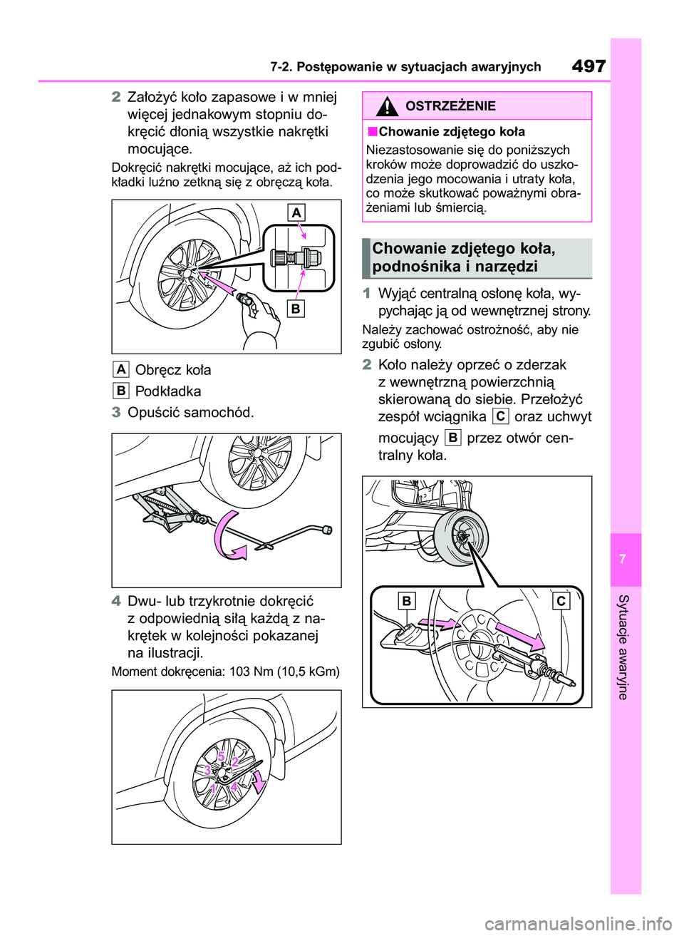 TOYOTA HIGHLANDER 2021  Instrukcja obsługi (in Polish) 2Za∏o˝yç ko∏o zapasowe i w mniej
wi´cej jednakowym stopniu do-
kr´ciç d∏onià wszystkie nakr´tki
mocujàce.
Dokr´ciç nakr´tki mocujàce, a˝ ich pod-
k∏adki luêno zetknà si´ z obr