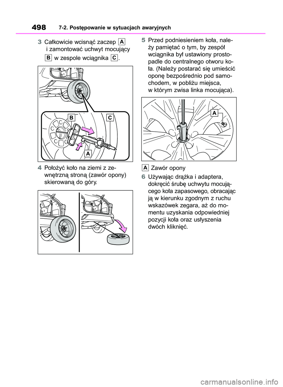 TOYOTA HIGHLANDER 2021  Instrukcja obsługi (in Polish) 3Ca∏kowicie wcisnàç zaczep 
i zamontowaç uchwyt mocujàcy
w zespole wciàgnika  .
4Po∏o˝yç ko∏o na ziemi z ze-
wn´trznà stronà (zawór opony)
skierowanà do góry.5Przed podniesieniem ko