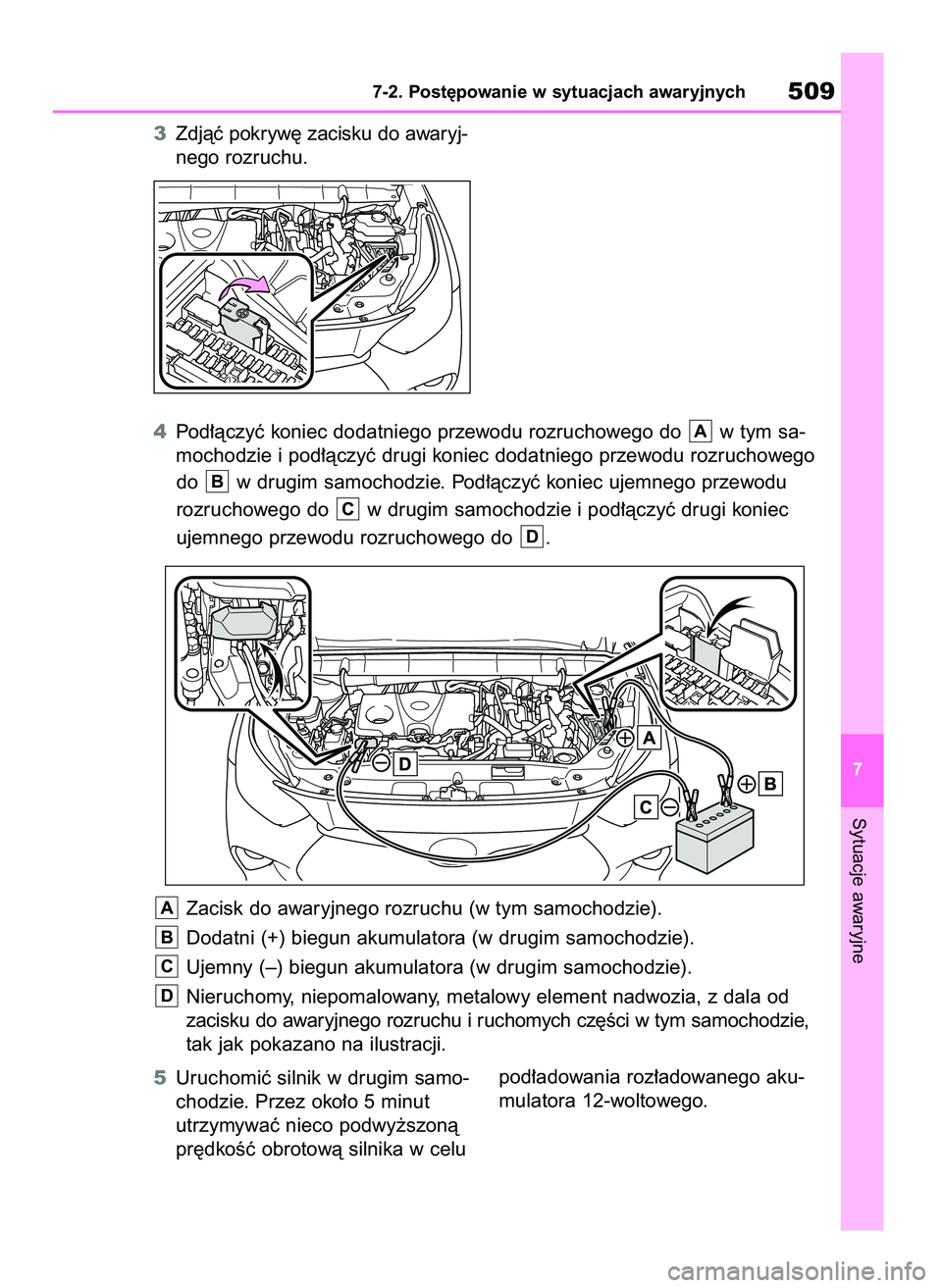 TOYOTA HIGHLANDER 2021 Instrukcja obsługi (in Polish) 3Zdjàç pokryw´ zacisku do awaryj-
negorozruchu.
5Uruchomiç silnik w drugim samo-
chodzie. Przez oko∏o 5 minut
utrzymywaç nieco podwy˝szonà
pr´dkoÊç obrotowà silnika w celu pod∏adowania TOYOTA HIGHLANDER 2021 Instrukcja obsługi (in Polish) 3Zdjàç pokryw´ zacisku do awaryj-
negorozruchu.
5Uruchomiç silnik w drugim samo-
chodzie. Przez oko∏o 5 minut
utrzymywaç nieco podwy˝szonà
pr´dkoÊç obrotowà silnika w celu pod∏adowania