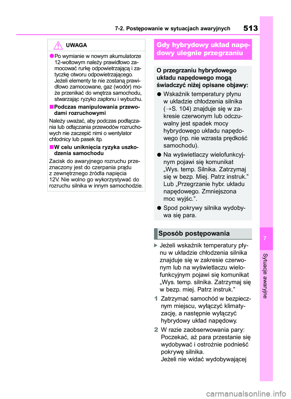 TOYOTA HIGHLANDER 2021 Instrukcja obsługi (in Polish) óJe˝eli wskaênik temperatury p∏y-
nu w uk∏adzie ch∏odzenia silnika
znajduje si´ w zakresie czerwo-
nym lub na wyÊwietlaczu wielo-
funkcyjnym pojawi si´ komunikat
„Wys. temp. silnika. Zat TOYOTA HIGHLANDER 2021 Instrukcja obsługi (in Polish) óJe˝eli wskaênik temperatury p∏y-
nu w uk∏adzie ch∏odzenia silnika
znajduje si´ w zakresie czerwo-
nym lub na wyÊwietlaczu wielo-
funkcyjnym pojawi si´ komunikat
„Wys. temp. silnika. Zat