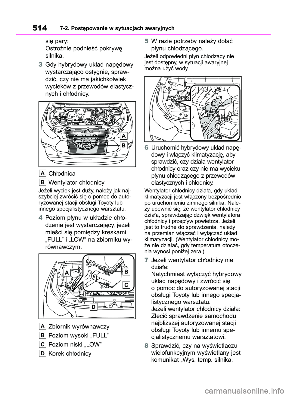 TOYOTA HIGHLANDER 2021 Instrukcja obsługi (in Polish) si´ pary:
Ostro˝nie podnieÊç pokryw´
silnika.
3Gdy hybrydowy uk∏ad nap´dowy
wystarczajàco ostygnie, spraw-
dziç, czy nie ma jakichkolwiek
wycieków z przewodów elastycz-
nych i ch∏odnicy. TOYOTA HIGHLANDER 2021 Instrukcja obsługi (in Polish) si´ pary:
Ostro˝nie podnieÊç pokryw´
silnika.
3Gdy hybrydowy uk∏ad nap´dowy
wystarczajàco ostygnie, spraw-
dziç, czy nie ma jakichkolwiek
wycieków z przewodów elastycz-
nych i ch∏odnicy.