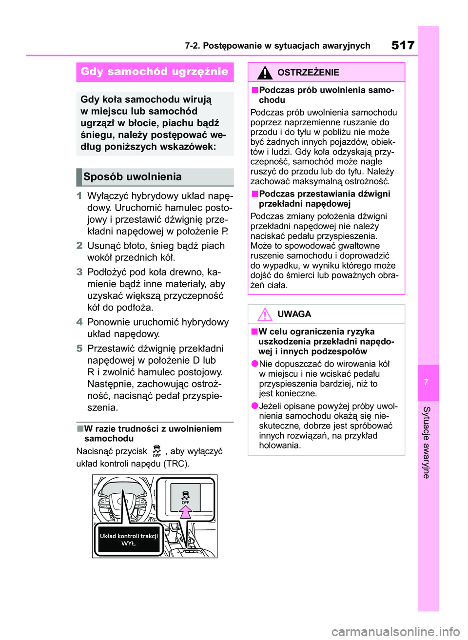 TOYOTA HIGHLANDER 2021 Instrukcja obsługi (in Polish) 1Wy∏àczyç hybrydowy uk∏ad nap´-
dowy. Uruchomiç hamulec posto-
jowy i przestawiç dêwigni´ prze-
k∏adni nap´dowej w po∏o˝enie P.
2Usunàç b∏oto, Ênieg bàdê piach
wokó∏ przedni TOYOTA HIGHLANDER 2021 Instrukcja obsługi (in Polish) 1Wy∏àczyç hybrydowy uk∏ad nap´-
dowy. Uruchomiç hamulec posto-
jowy i przestawiç dêwigni´ prze-
k∏adni nap´dowej w po∏o˝enie P.
2Usunàç b∏oto, Ênieg bàdê piach
wokó∏ przedni