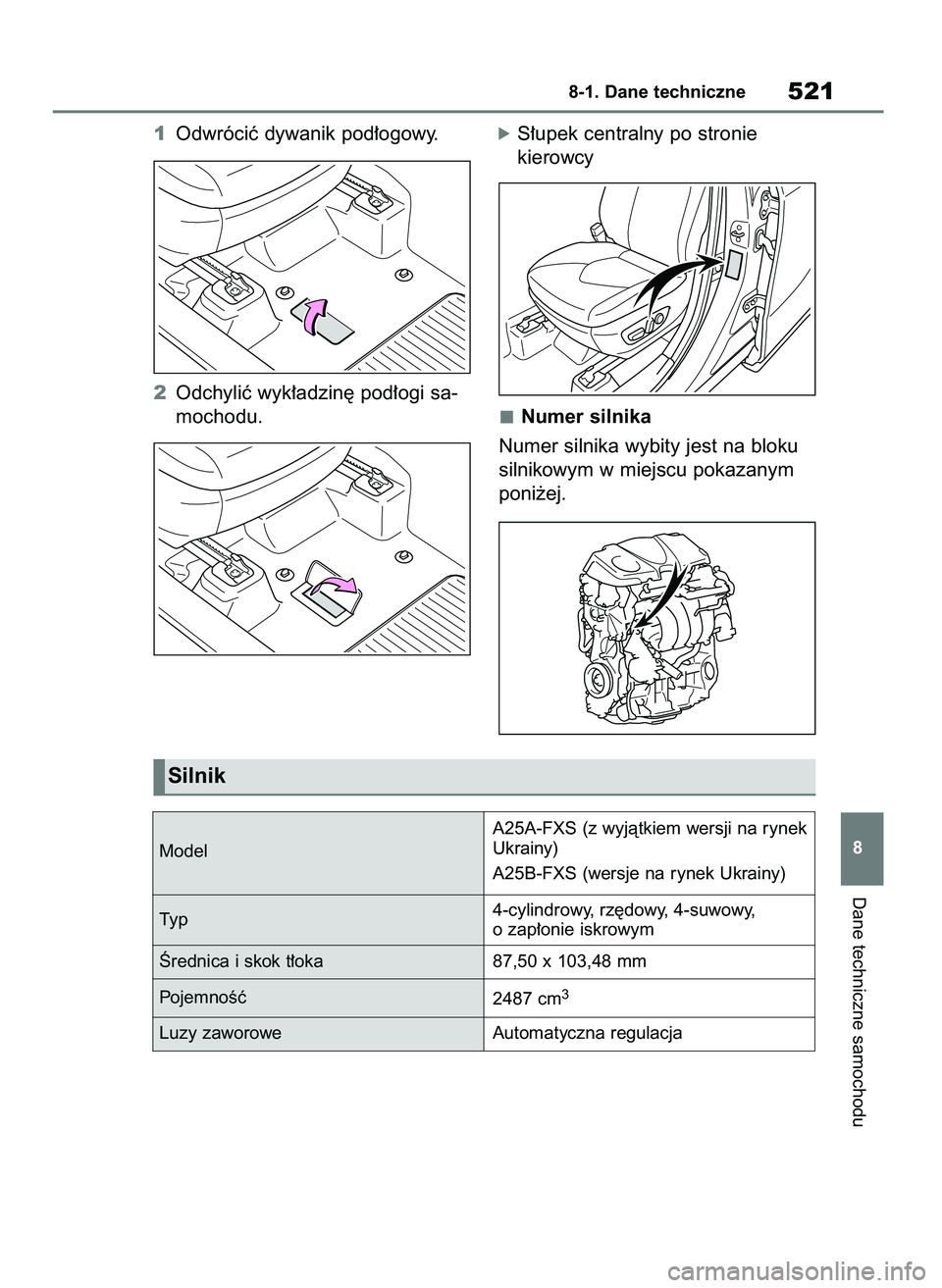 TOYOTA HIGHLANDER 2021 Instrukcja obsługi (in Polish) 1Odwróciç dywanik pod∏ogowy.
2Odchyliç wyk∏adzin´ pod∏ogi sa-
mochodu.óS∏upek centralny po stronie
kierowcy
Numer silnika
Numer silnika wybity jest na bloku
silnikowym w miejscu pokazanym TOYOTA HIGHLANDER 2021 Instrukcja obsługi (in Polish) 1Odwróciç dywanik pod∏ogowy.
2Odchyliç wyk∏adzin´ pod∏ogi sa-
mochodu.óS∏upek centralny po stronie
kierowcy
Numer silnika
Numer silnika wybity jest na bloku
silnikowym w miejscu pokazanym