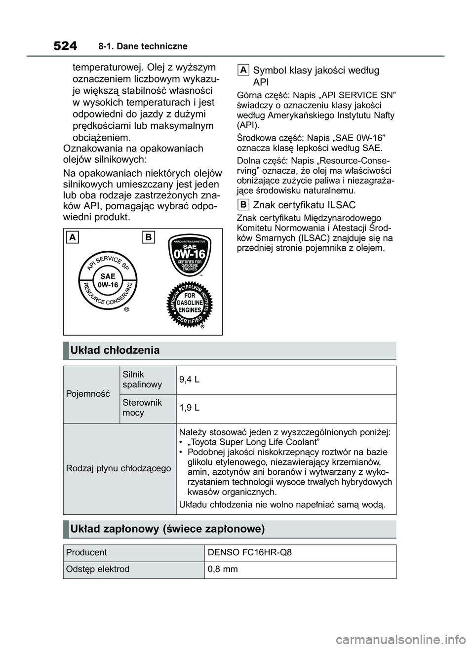 TOYOTA HIGHLANDER 2021 Instrukcja obsługi (in Polish) temperaturowej. Olej z wy˝szym
oznaczeniem liczbowym wykazu-
je wi´kszà stabilnoÊç w∏asnoÊci
w wysokich temperaturach i jest
odpowiedni do jazdy z du˝ymi
pr´dkoÊciami lub maksymalnym
obcià TOYOTA HIGHLANDER 2021 Instrukcja obsługi (in Polish) temperaturowej. Olej z wy˝szym
oznaczeniem liczbowym wykazu-
je wi´kszà stabilnoÊç w∏asnoÊci
w wysokich temperaturach i jest
odpowiedni do jazdy z du˝ymi
pr´dkoÊciami lub maksymalnym
obcià