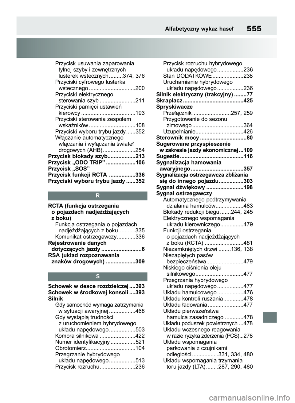 TOYOTA HIGHLANDER 2021 Instrukcja obsługi (in Polish) Przycisk usuwania zaparowania
tylnej szyby i zewn´trznych
lusterek wstecznych .........374, 376
Przyciski cyfrowego lusterka
wstecznego ..............................200
Przyciski elektrycznego
stero TOYOTA HIGHLANDER 2021 Instrukcja obsługi (in Polish) Przycisk usuwania zaparowania
tylnej szyby i zewn´trznych
lusterek wstecznych .........374, 376
Przyciski cyfrowego lusterka
wstecznego ..............................200
Przyciski elektrycznego
stero