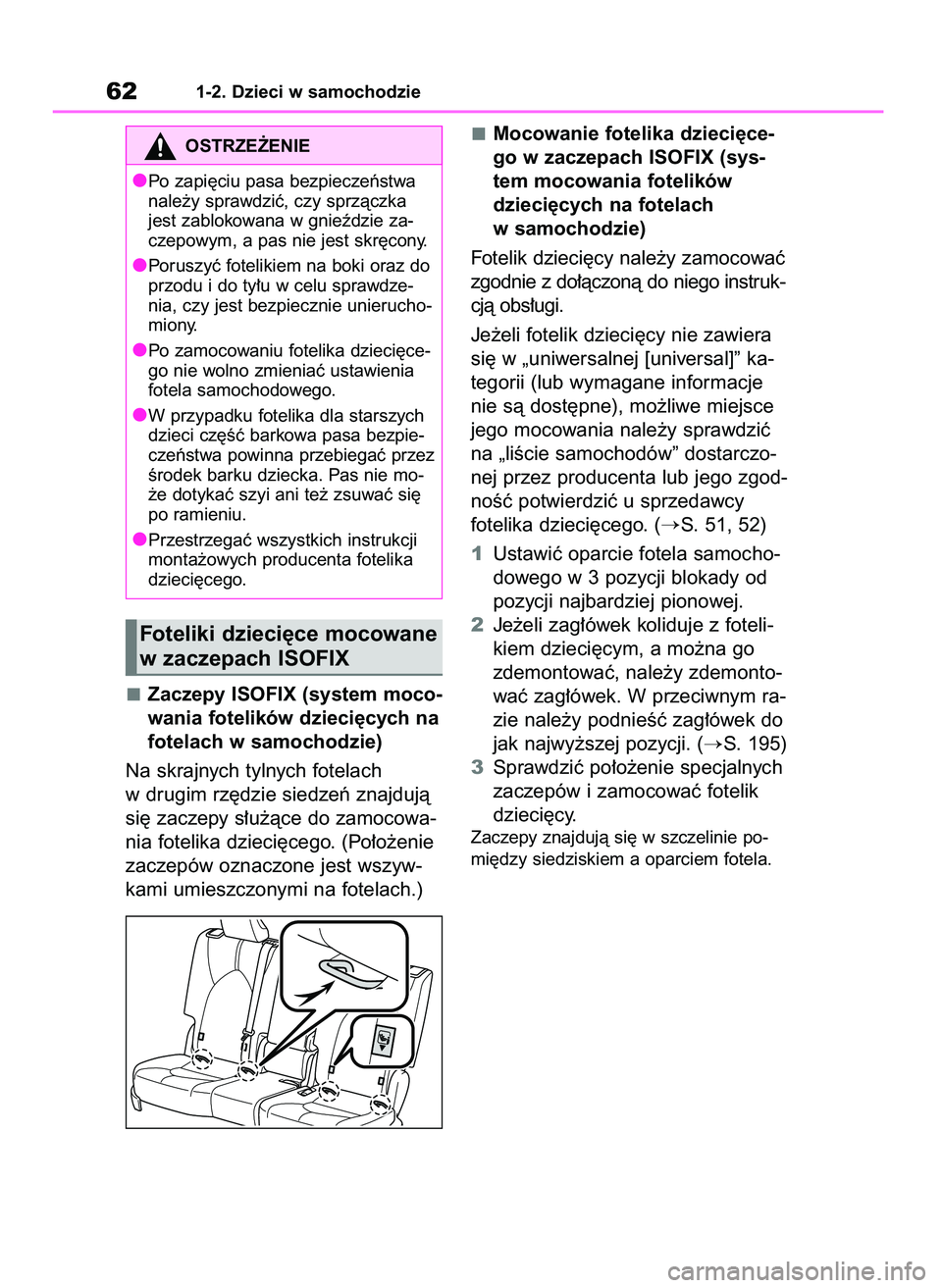 TOYOTA HIGHLANDER 2021  Instrukcja obsługi (in Polish) Zaczepy ISOFIX (system moco-
wania fotelików dzieci´cych na
fotelach w samochodzie)
Na skrajnych tylnych fotelach
w drugim rz´dzie siedzeƒ znajdujà
si´ zaczepy s∏u˝àce do zamocowa-
nia fotel