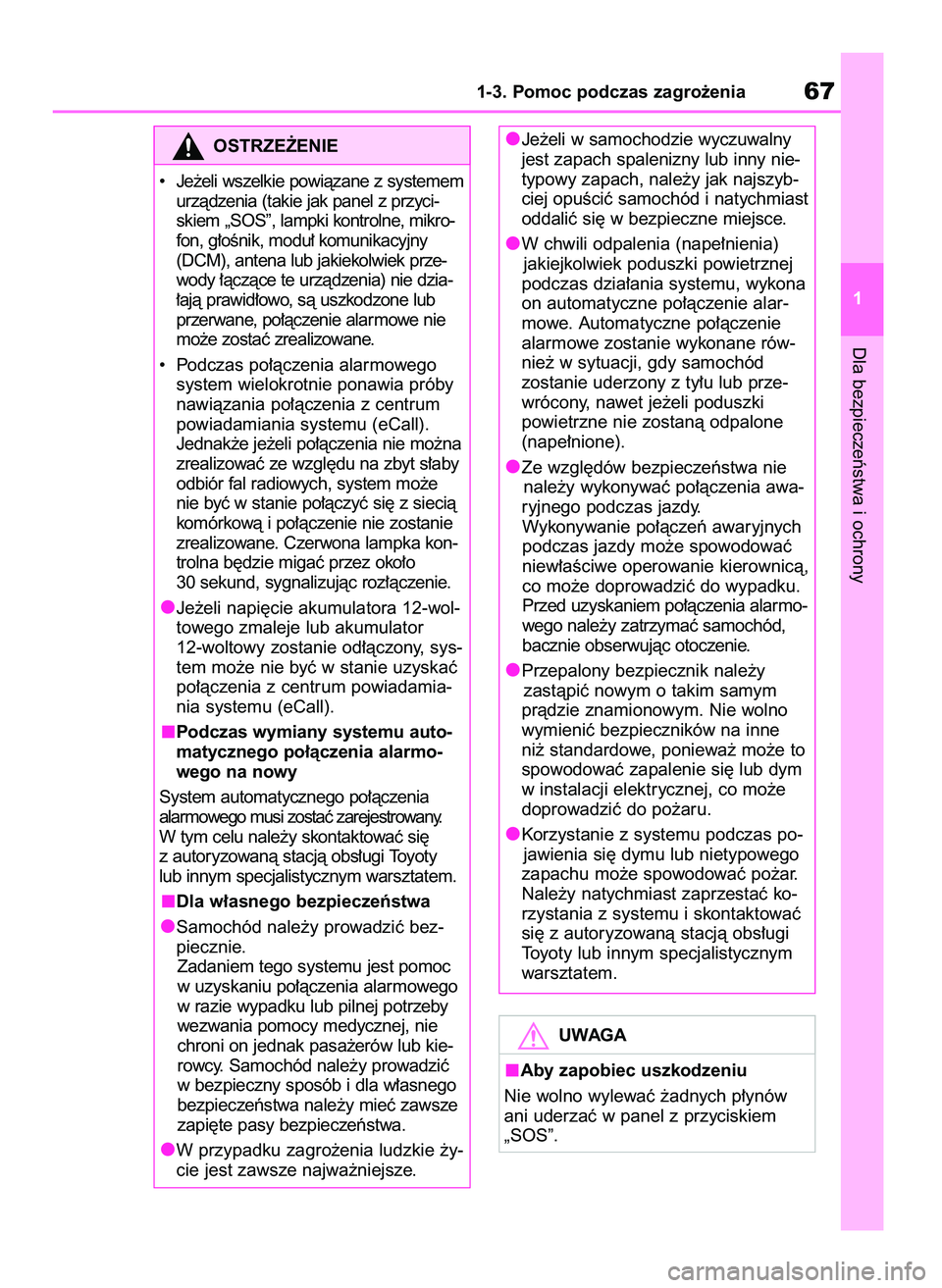 TOYOTA HIGHLANDER 2021  Instrukcja obsługi (in Polish) Dla bezpieczeƒstwa i ochrony
1-3. Pomoc podczas zagro˝enia67
1
OSTRZE˚ENIE
•    Je˝eli wszelkie powiàzane z systemem
urzàdzenia (takie jak panel z przyci-
skiem „SOS”, lampki kontrolne, mi