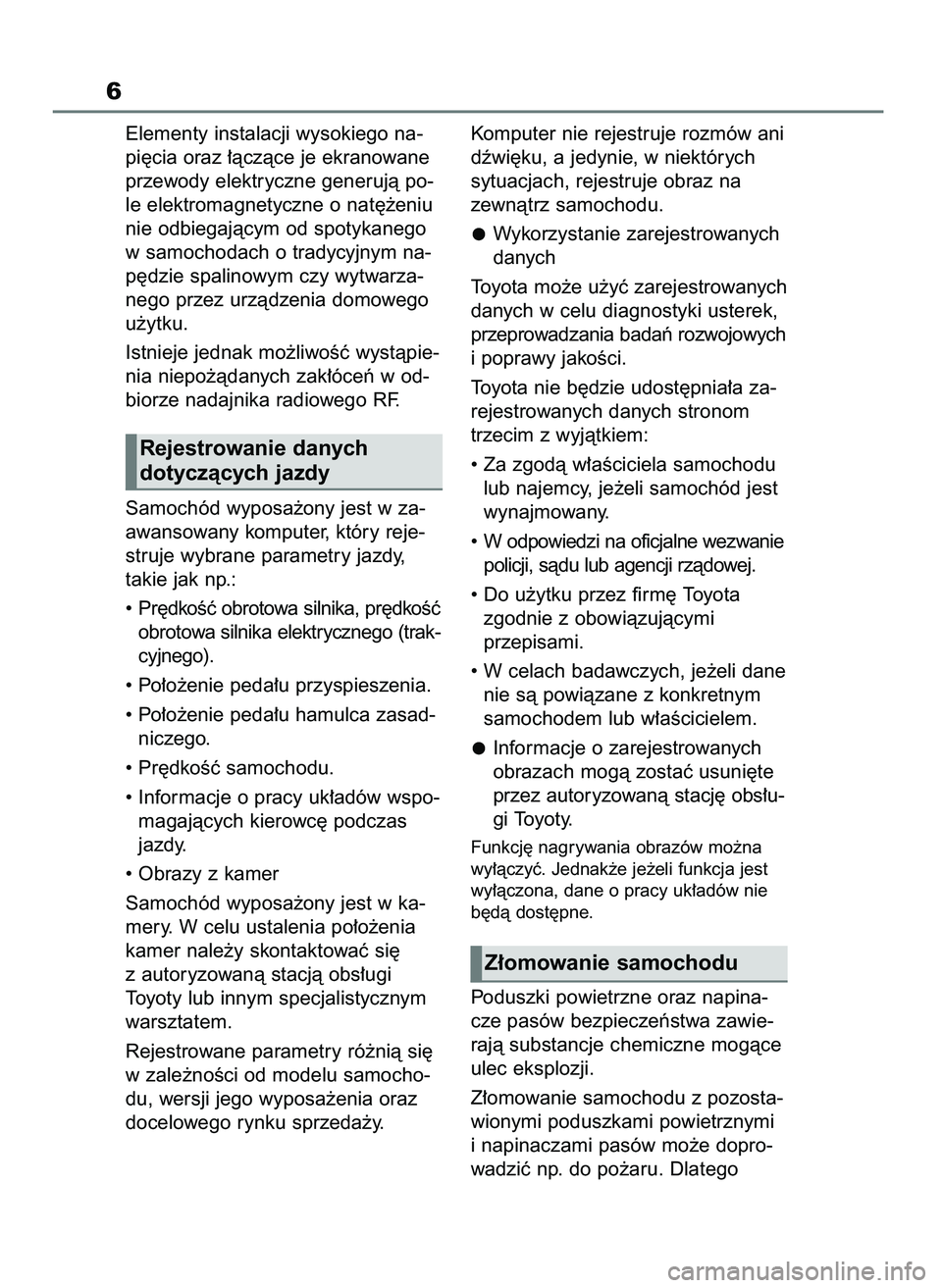 TOYOTA HIGHLANDER 2022 Instrukcja obsługi (in Polish) Elementy instalacji wysokiego na-
pi´cia oraz ∏àczàce je ekranowane
przewody elektryczne generujà po-
le elektromagnetyczne o nat´˝eniu
nie odbiegajàcym od spotykanego
w samochodach o tradycy TOYOTA HIGHLANDER 2022 Instrukcja obsługi (in Polish) Elementy instalacji wysokiego na-
pi´cia oraz ∏àczàce je ekranowane
przewody elektryczne generujà po-
le elektromagnetyczne o nat´˝eniu
nie odbiegajàcym od spotykanego
w samochodach o tradycy