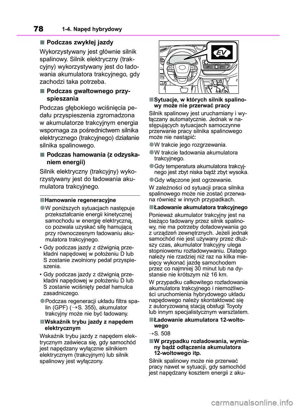 TOYOTA HIGHLANDER 2022 Instrukcja obsługi (in Polish) 781-4. Nap´d hybrydowy
Podczas zwyk∏ej jazdy
Wykorzystywany jest g∏ównie silnik
spalinowy. Silnik elektryczny (trak-
cyjny) wykorzystywany jest do ∏ado-
wania akumulatora trakcyjnego, gdy
zach TOYOTA HIGHLANDER 2022 Instrukcja obsługi (in Polish) 781-4. Nap´d hybrydowy
Podczas zwyk∏ej jazdy
Wykorzystywany jest g∏ównie silnik
spalinowy. Silnik elektryczny (trak-
cyjny) wykorzystywany jest do ∏ado-
wania akumulatora trakcyjnego, gdy
zach