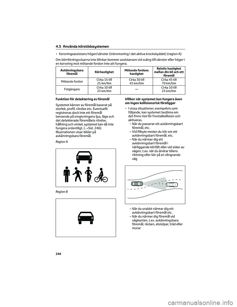 TOYOTA HIGHLANDER 2022 Bruksanvisningar (in Swedish) • Korsningsassistans höger/vänster (inbromsning i det aktiva krockskyddet) (region A)
Om körriktningsvisarna inte blinkar kommer assistansen vid sväng till vänster eller höger i
en korsning mo TOYOTA HIGHLANDER 2022 Bruksanvisningar (in Swedish) • Korsningsassistans höger/vänster (inbromsning i det aktiva krockskyddet) (region A)
Om körriktningsvisarna inte blinkar kommer assistansen vid sväng till vänster eller höger i
en korsning mo