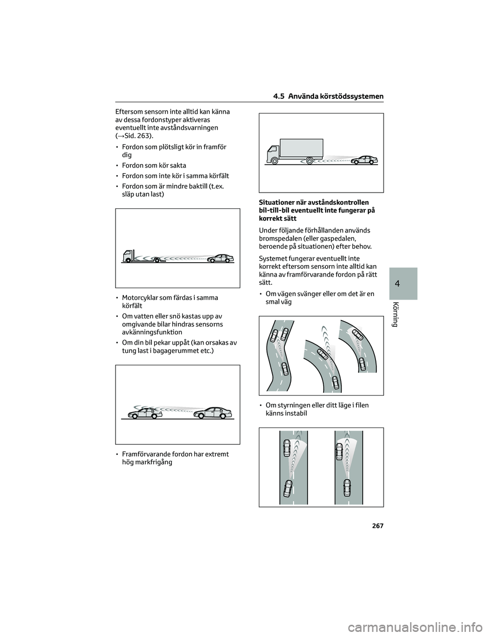TOYOTA HIGHLANDER 2021 Bruksanvisningar (in Swedish) Eftersom sensorn inte alltid kan känna
av dessa fordonstyper aktiveras
eventuellt inte avståndsvarningen
(→Sid. 263).
• Fordon som plötsligt kör in framför
dig
• Fordon som kör sakta
• F TOYOTA HIGHLANDER 2021 Bruksanvisningar (in Swedish) Eftersom sensorn inte alltid kan känna
av dessa fordonstyper aktiveras
eventuellt inte avståndsvarningen
(→Sid. 263).
• Fordon som plötsligt kör in framför
dig
• Fordon som kör sakta
• F