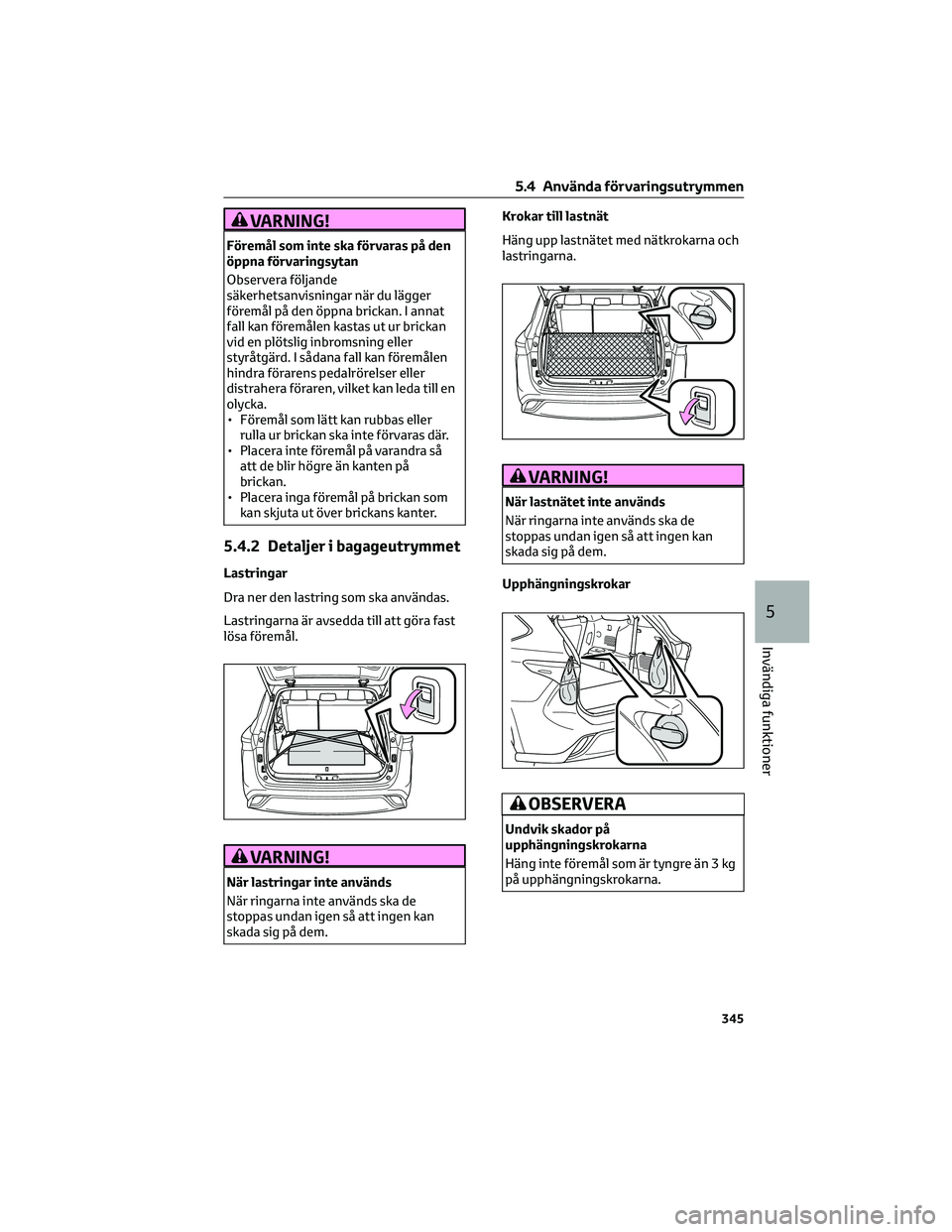 TOYOTA HIGHLANDER 2022 Bruksanvisningar (in Swedish) VARNING!
Föremål som inte ska förvaras på den
öppna förvaringsytan
Observera följande
säkerhetsanvisningar när du lägger
föremål på den öppna brickan. I annat
fall kan föremålen kastas TOYOTA HIGHLANDER 2022 Bruksanvisningar (in Swedish) VARNING!
Föremål som inte ska förvaras på den
öppna förvaringsytan
Observera följande
säkerhetsanvisningar när du lägger
föremål på den öppna brickan. I annat
fall kan föremålen kastas