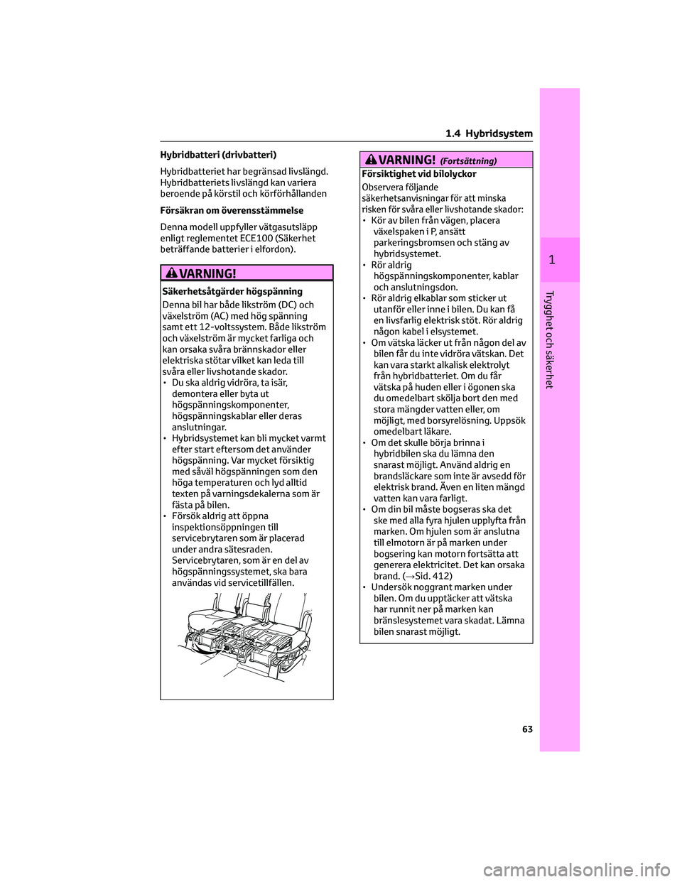 TOYOTA HIGHLANDER 2022 Bruksanvisningar (in Swedish) Hybridbatteri (drivbatteri)
Hybridbatteriet har begränsad livslängd.
Hybridbatteriets livslängd kan variera
beroende på körstil och körförhållanden
Försäkran om överensstämmelse
Denna mode TOYOTA HIGHLANDER 2022 Bruksanvisningar (in Swedish) Hybridbatteri (drivbatteri)
Hybridbatteriet har begränsad livslängd.
Hybridbatteriets livslängd kan variera
beroende på körstil och körförhållanden
Försäkran om överensstämmelse
Denna mode