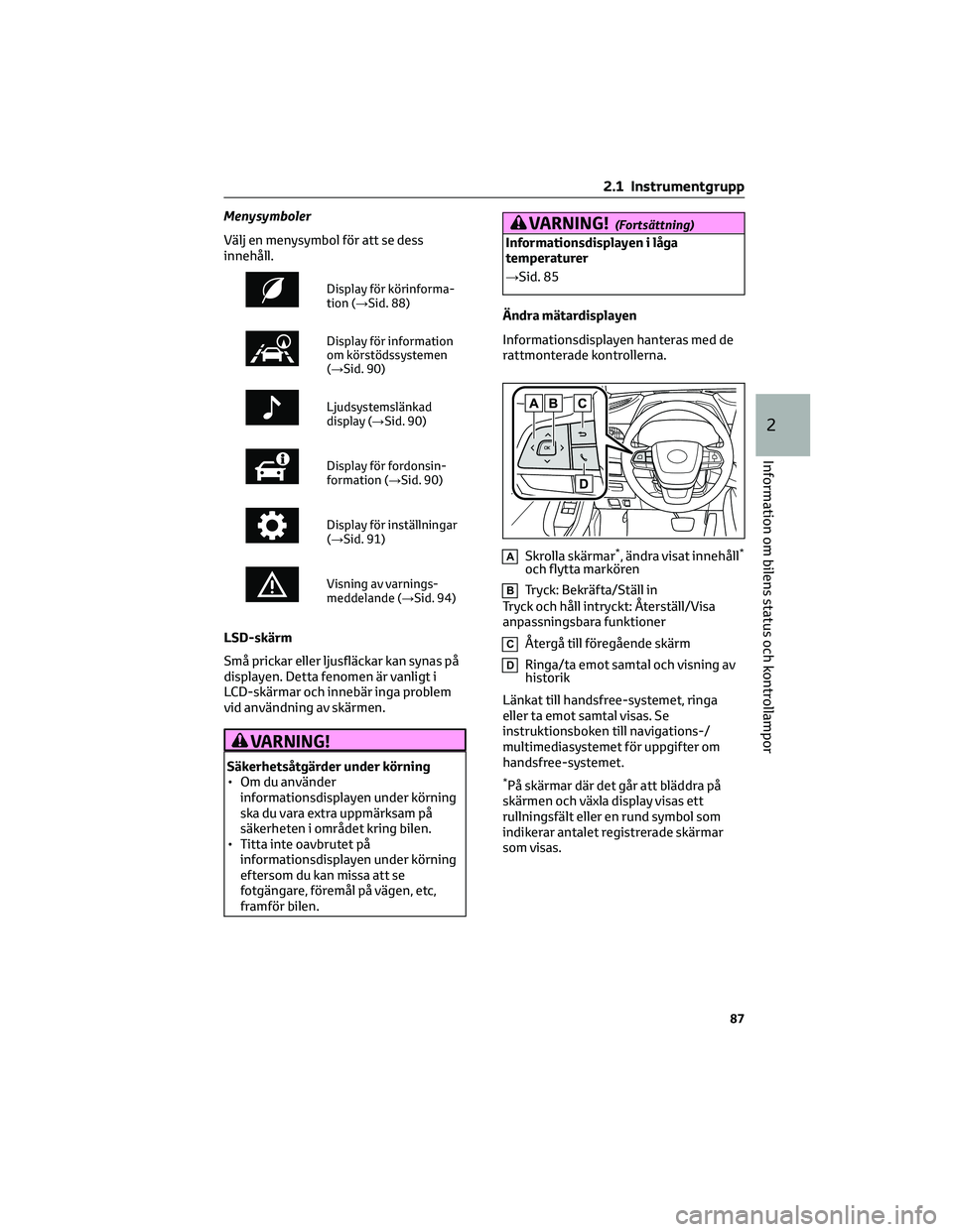TOYOTA HIGHLANDER 2021 Bruksanvisningar (in Swedish) Menysymboler
Välj en menysymbol för att se dess
innehåll.
Display för körinforma-
tion (→Sid. 88)
Display för information
om körstödssystemen
(→Sid. 90)
Ljudsystemslänkad
display (→Sid. TOYOTA HIGHLANDER 2021 Bruksanvisningar (in Swedish) Menysymboler
Välj en menysymbol för att se dess
innehåll.
Display för körinforma-
tion (→Sid. 88)
Display för information
om körstödssystemen
(→Sid. 90)
Ljudsystemslänkad
display (→Sid.