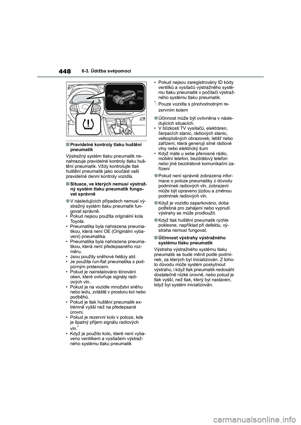 TOYOTA HIGHLANDER 2021  Návod na použití (in Czech) 4486-3. Údržba svépomocí
■Pravidelné kontroly tlaku huštění  pneumatik 
Výstražný systém t laku pneumatik ne- 
nahrazuje pravidelné  kontroly tlaku huš- tění pneumatik. Vždy kontrol