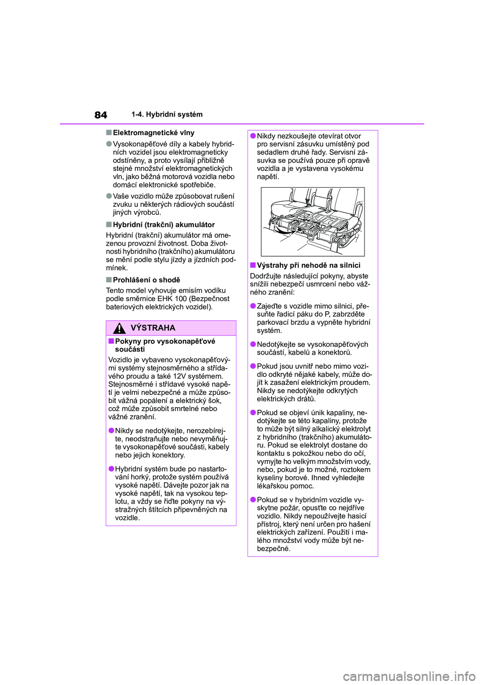 TOYOTA HIGHLANDER 2021 Návod na použití (in Czech) 841-4. Hybridní systém
■Elektromagnetické vlny
●Vysokonapěťové díly a kabely hybrid-
ních vozidel jsou elektromagneticky
odstíněny, a proto vysílají přibližně stejné množstv TOYOTA HIGHLANDER 2021 Návod na použití (in Czech) 841-4. Hybridní systém
■Elektromagnetické vlny
●Vysokonapěťové díly a kabely hybrid-
ních vozidel jsou elektromagneticky
odstíněny, a proto vysílají přibližně stejné množstv