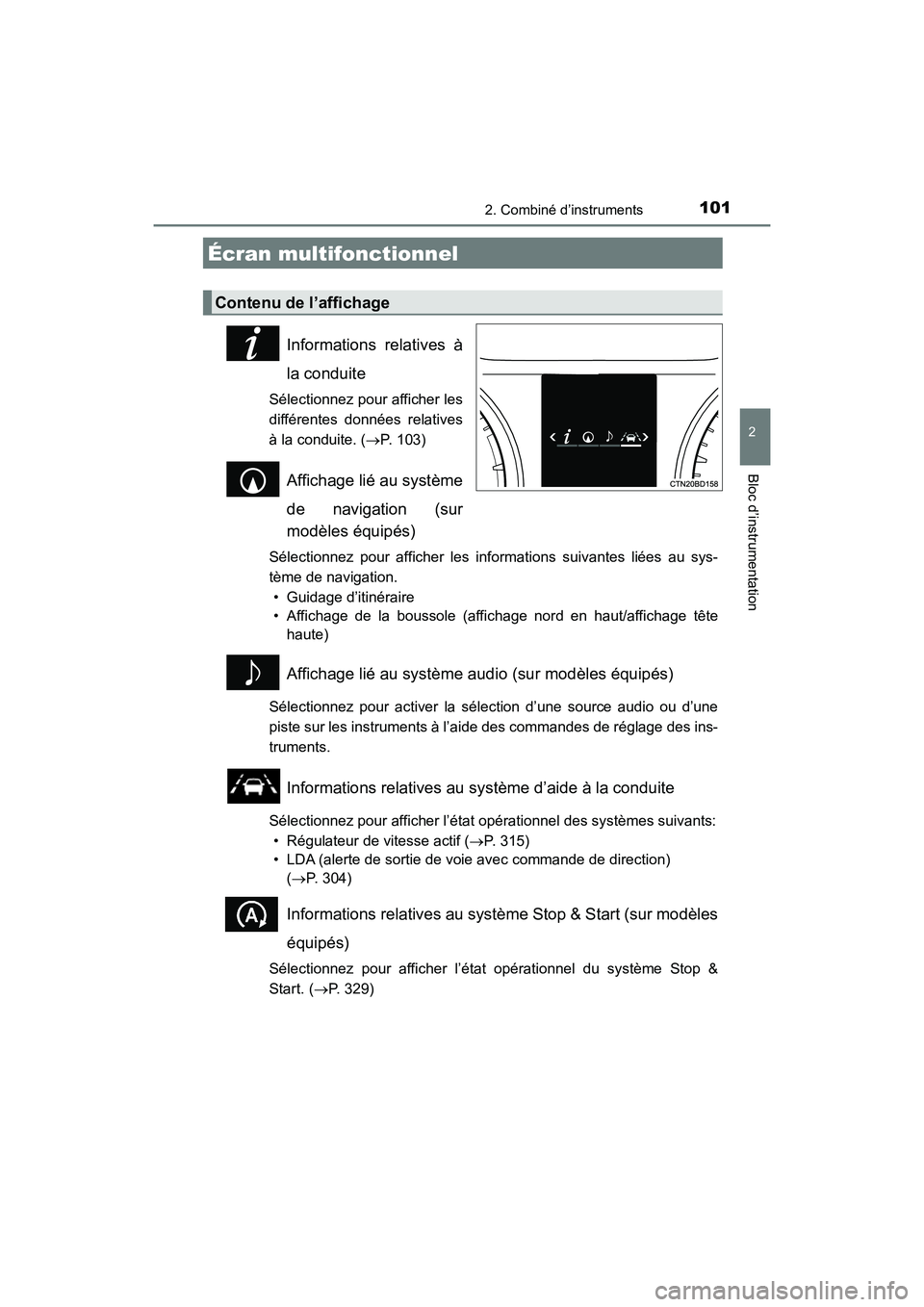 TOYOTA HIGHLANDER 2018 Manuel du propriétaire (in French) 1012. Combiné d’instruments
2
Bloc d’instrumentation
HIGHLANDER_D_ OM0E031D
Informations relatives à
la conduite
Sélectionnez pour afficher les
différentes données relatives
à la conduite TOYOTA HIGHLANDER 2018 Manuel du propriétaire (in French) 1012. Combiné d’instruments
2
Bloc d’instrumentation
HIGHLANDER_D_ OM0E031D
Informations relatives à
la conduite
Sélectionnez pour afficher les
différentes données relatives
à la conduite
