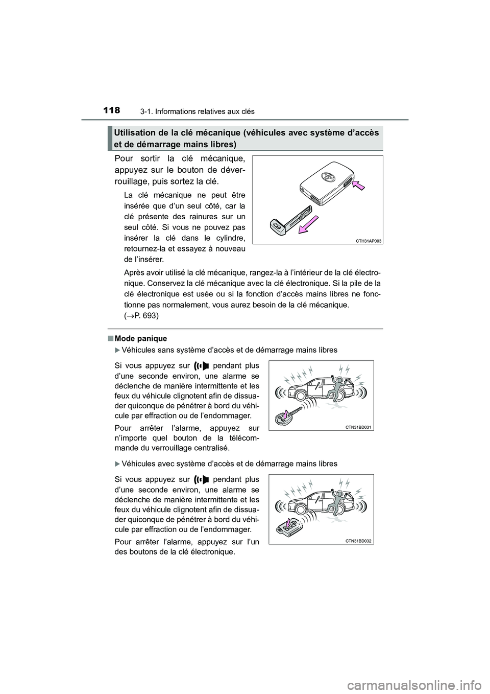 TOYOTA HIGHLANDER 2018  Manuel du propriétaire (in French) 1183-1. Informations relatives aux clés
HIGHLANDER_D_ OM0E031D
Pour sortir la clé mécanique, 
appuyez sur le bouton de déver- 
rouillage, puis sortez la clé.
La clé mécanique ne peut être 
ins