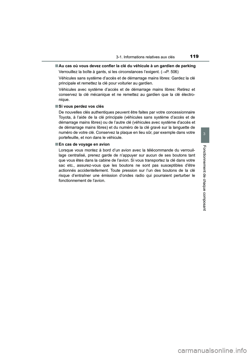 TOYOTA HIGHLANDER 2018  Manuel du propriétaire (in French) 1193-1. Informations relatives aux clés
3
Fonctionnement de chaque composant
HIGHLANDER_D_ OM0E031D 
■ Au cas où vous devez confier la clé du véhicule à un gardien de parking 
Verrouillez la bo