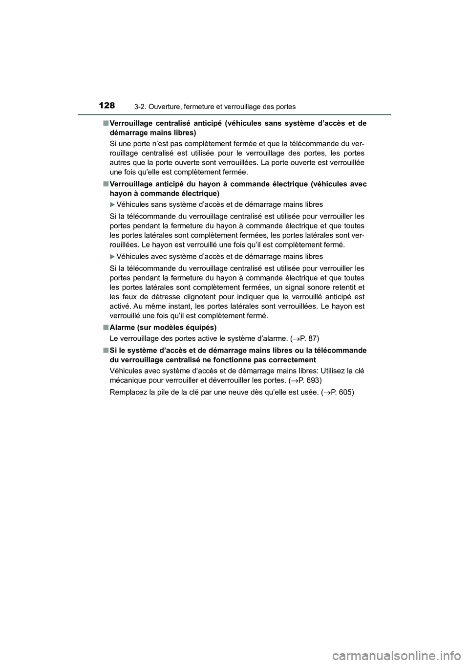 TOYOTA HIGHLANDER 2018  Manuel du propriétaire (in French) 1283-2. Ouverture, fermeture et verrouillage des portes
HIGHLANDER_D_ OM0E031D 
■ Verrouillage centralisé anticipé (véhicules sans système d’accès et de 
démarrage mains libres) 
Si une port