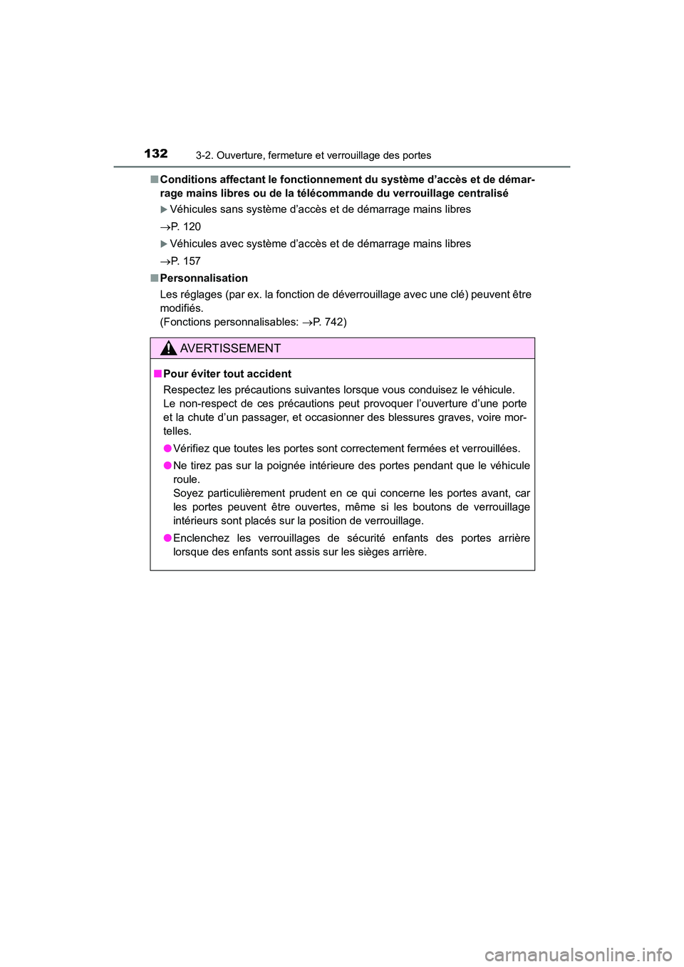 TOYOTA HIGHLANDER 2018  Manuel du propriétaire (in French) 1323-2. Ouverture, fermeture et verrouillage des portes
HIGHLANDER_D_ OM0E031D 
■ Conditions affectant le fonctionnement du système d’accès et de démar- 
rage mains libres ou de la téléco mma
