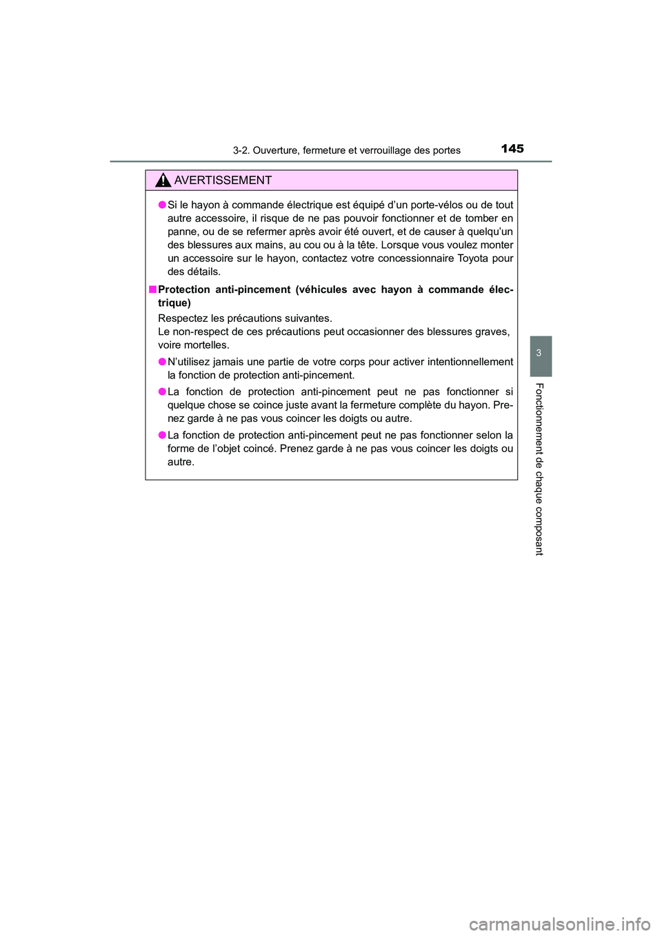 TOYOTA HIGHLANDER 2018  Manuel du propriétaire (in French) 1453-2. Ouverture, fermeture et verrouillage des portes
3
Fonctionnement de chaque composant
HIGHLANDER_D_ OM0E031D
AVERTISSEMENT
●Si le hayon à commande électrique est équipé d’un porte-vélo