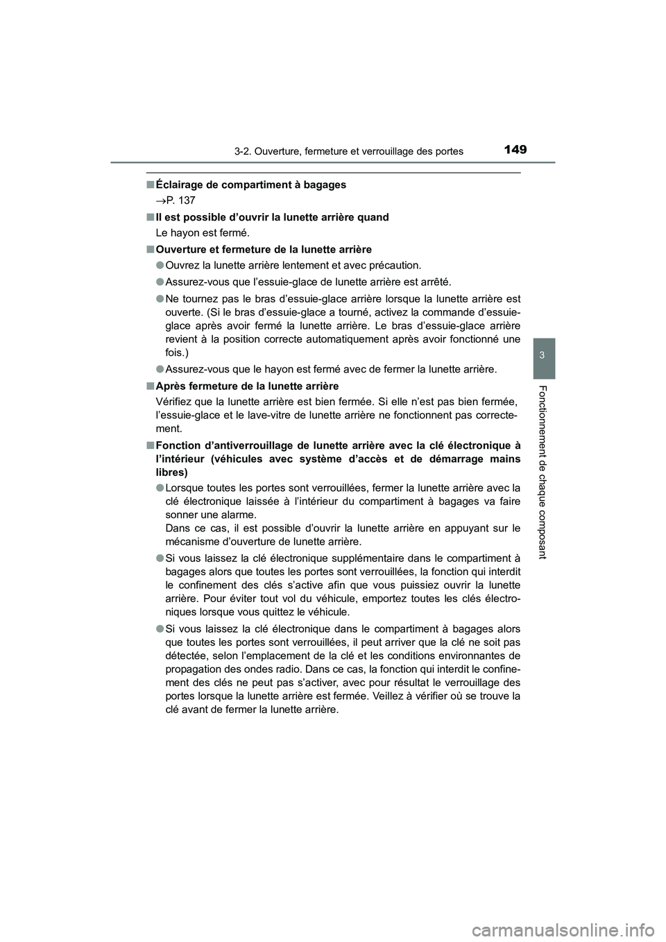 TOYOTA HIGHLANDER 2018  Manuel du propriétaire (in French) 1493-2. Ouverture, fermeture et verrouillage des portes
3
Fonctionnement de chaque composant
HIGHLANDER_D_ OM0E031D
■Éclairage de compartiment à bagages 
 P. 137 
■ Il est possible d’ouvrir