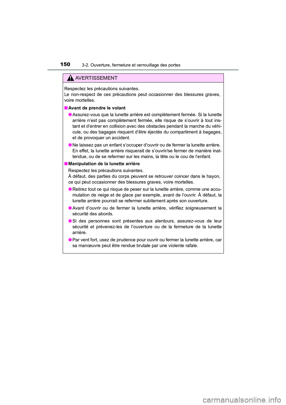 TOYOTA HIGHLANDER 2018 Manuel du propriétaire (in French) 1503-2. Ouverture, fermeture et verrouillage des portes
HIGHLANDER_D_ OM0E031D
AVERTISSEMENT
Respectez les précautions suivantes.
Le non-respect de ces précautions peut occasionner des blessures g TOYOTA HIGHLANDER 2018 Manuel du propriétaire (in French) 1503-2. Ouverture, fermeture et verrouillage des portes
HIGHLANDER_D_ OM0E031D
AVERTISSEMENT
Respectez les précautions suivantes.
Le non-respect de ces précautions peut occasionner des blessures g