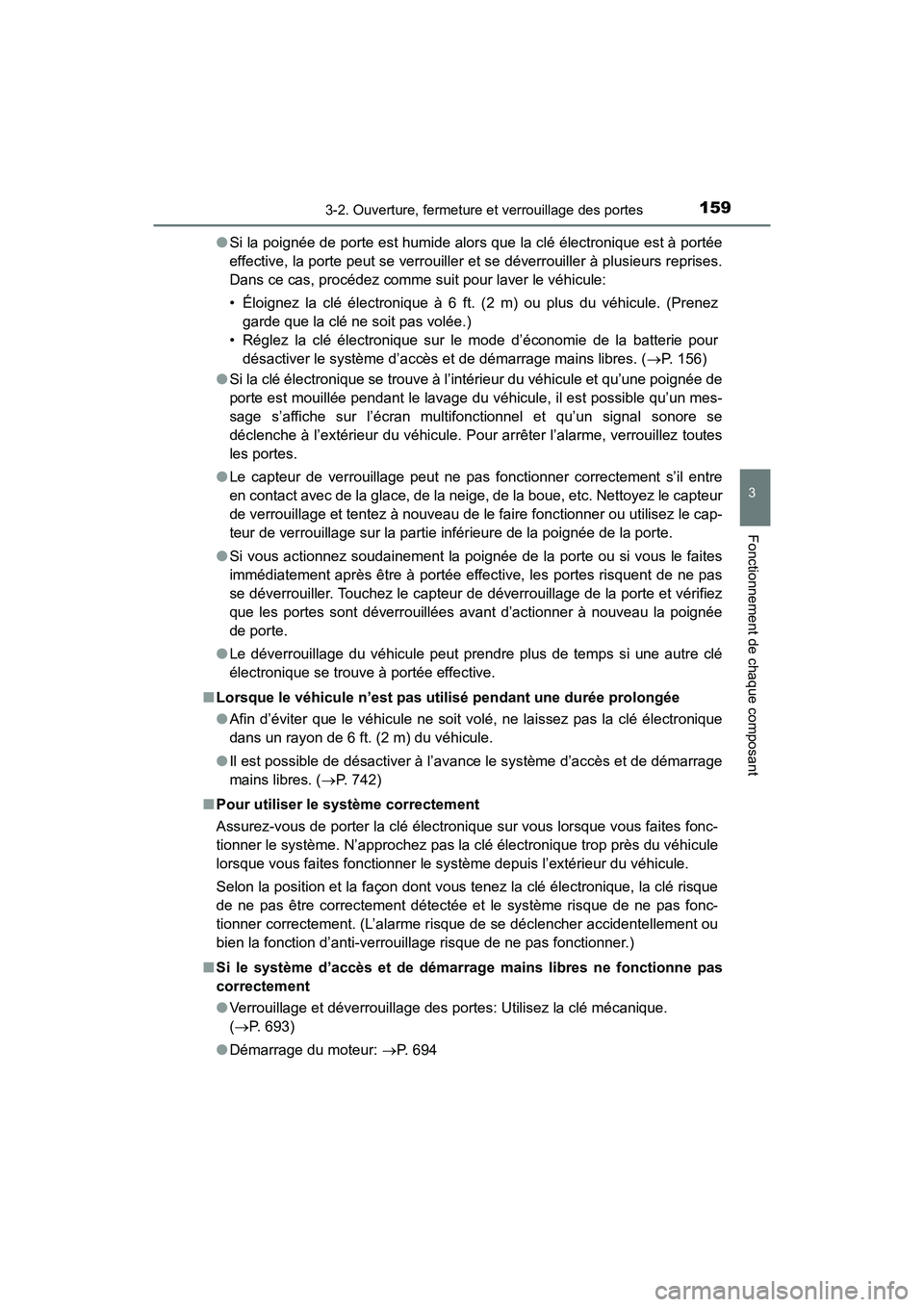 TOYOTA HIGHLANDER 2018 Manuel du propriétaire (in French) 1593-2. Ouverture, fermeture et verrouillage des portes
3
Fonctionnement de chaque composant
HIGHLANDER_D_ OM0E031D
● Si la poignée de porte est humide alors que la clé électronique est à port TOYOTA HIGHLANDER 2018 Manuel du propriétaire (in French) 1593-2. Ouverture, fermeture et verrouillage des portes
3
Fonctionnement de chaque composant
HIGHLANDER_D_ OM0E031D
● Si la poignée de porte est humide alors que la clé électronique est à port
