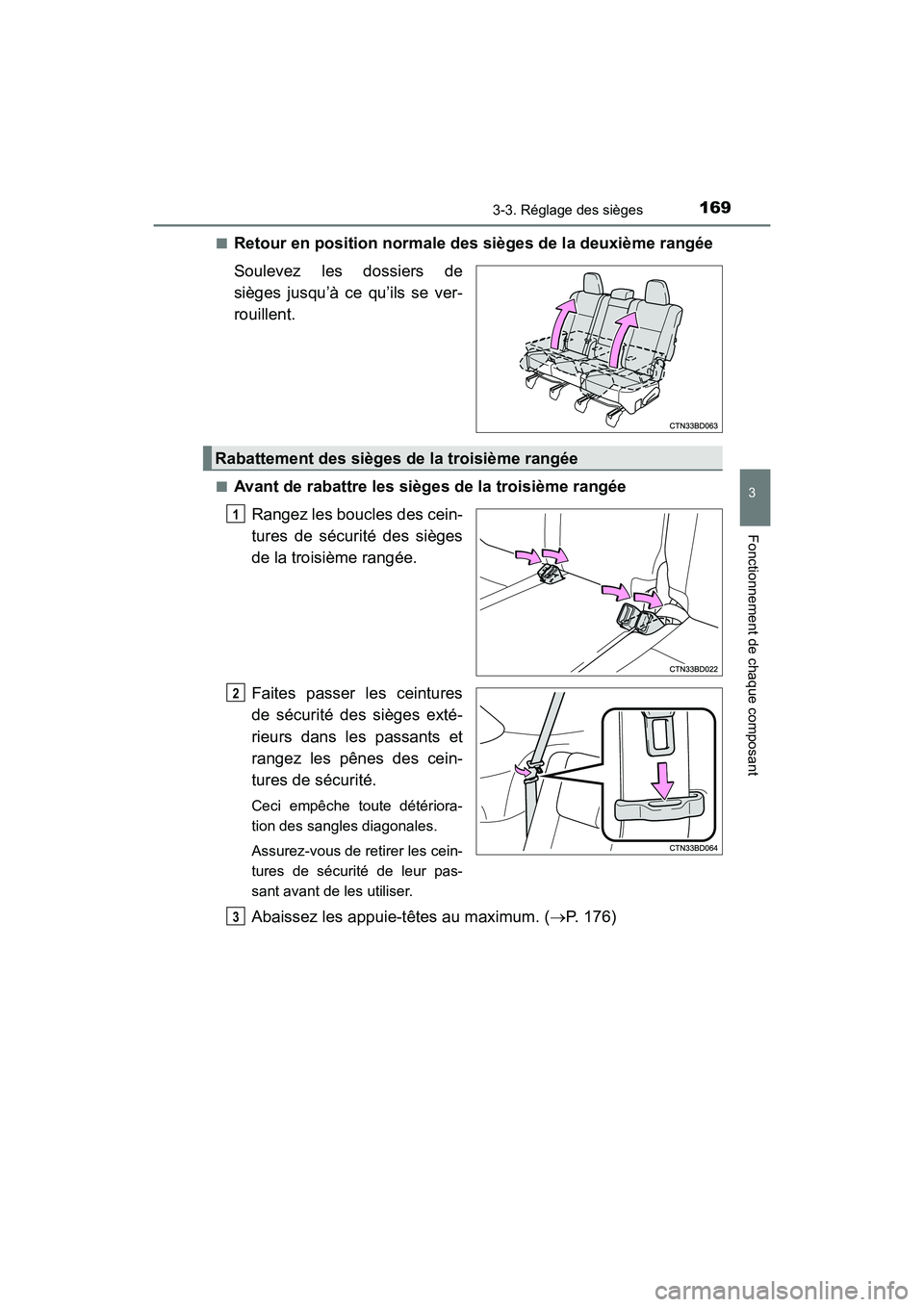 TOYOTA HIGHLANDER 2018  Manuel du propriétaire (in French) 1693-3. Réglage des sièges
3
Fonctionnement de chaque composant
HIGHLANDER_D_ OM0E031D 
■Retour en position normale des sièges de la deuxième rangée 
Soulevez les dossiers de 
sièges jusqu’