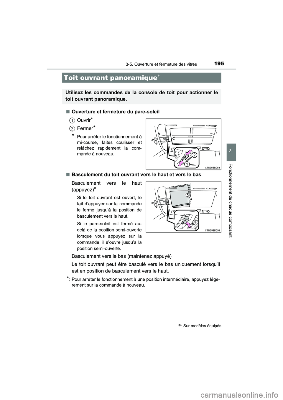 TOYOTA HIGHLANDER 2018  Manuel du propriétaire (in French) 1953-5. Ouverture et fermeture des vitres
3
Fonctionnement de chaque composant
HIGHLANDER_D_ OM0E031D 
■Ouverture et fermeture du pare-soleil 
Ouvrir*
Fermer* 
*: Pour arrêter le fonctionnement à 