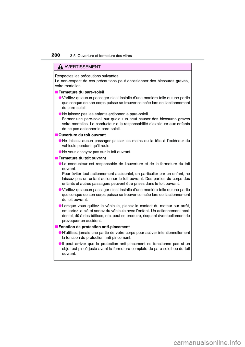 TOYOTA HIGHLANDER 2018  Manuel du propriétaire (in French) 2003-5. Ouverture et fermeture des vitres
HIGHLANDER_D_ OM0E031D
AVERTISSEMENT
Respectez les précautions suivantes.  
Le non-respect de ces précautions peut occasionner des blessures graves,
voire m