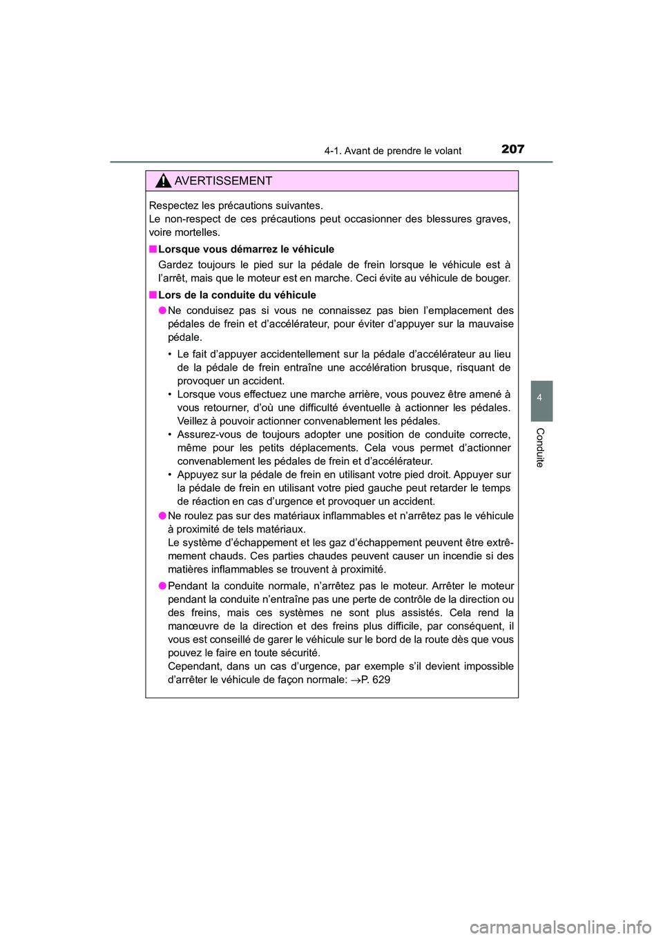 TOYOTA HIGHLANDER 2018  Manuel du propriétaire (in French) 2074-1. Avant de prendre le volant
4
Conduite
HIGHLANDER_D_ OM0E031D
AVERTISSEMENT
Respectez les précautions suivantes.  
Le non-respect de ces précautions peut occasionner des blessures graves,
voi
