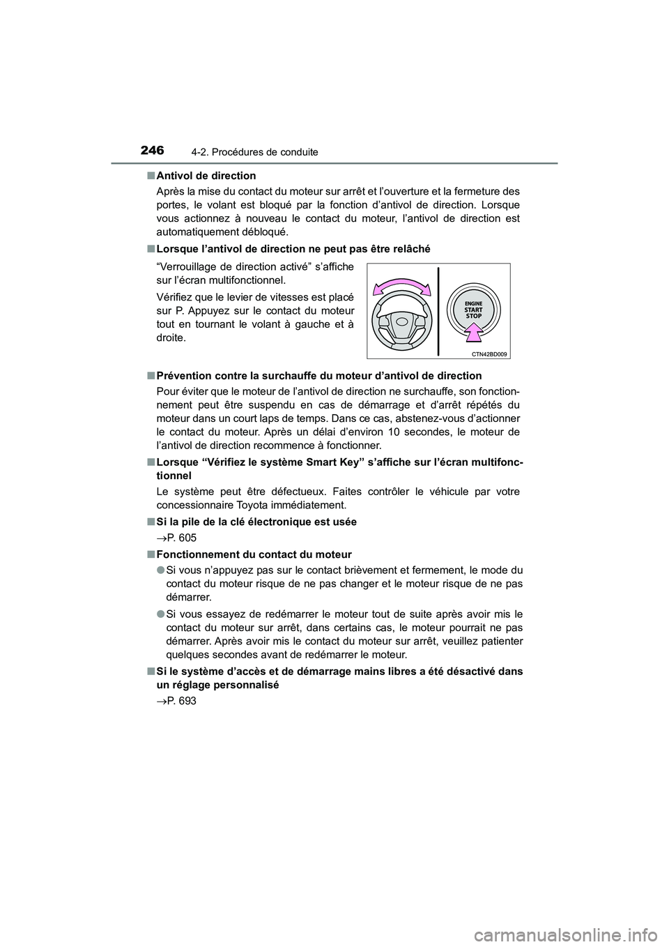 TOYOTA HIGHLANDER 2018  Manuel du propriétaire (in French) 2464-2. Procédures de conduite
HIGHLANDER_D_ OM0E031D 
■ Antivol de direction 
Après la mise du contact du moteur sur arrêt et l’ouverture et la fermeture des 
portes, le volant est bloqué par