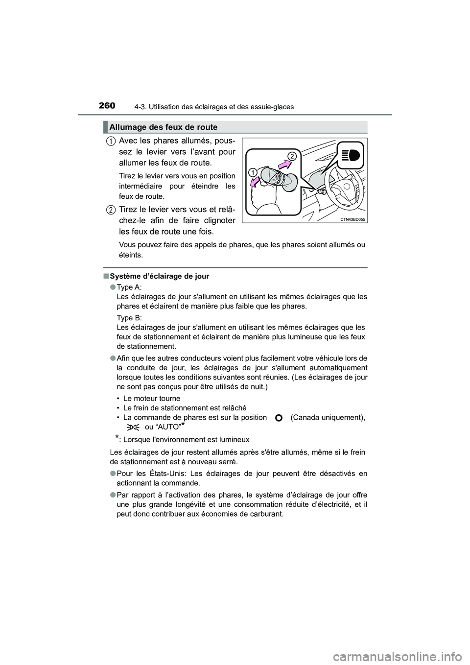 TOYOTA HIGHLANDER 2018  Manuel du propriétaire (in French) 2604-3. Utilisation des éclairages et des essuie-glaces
HIGHLANDER_D_ OM0E031D
Avec les phares allumés, pous- 
sez le levier vers l’avant pour
allumer les feux de route. 
Tirez le levier vers vous