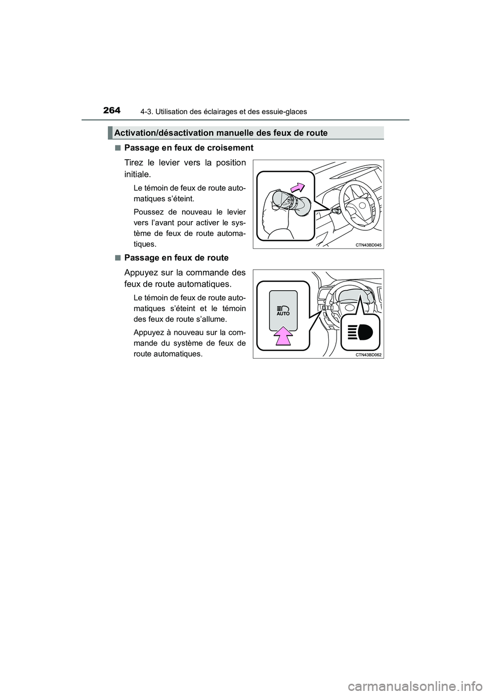 TOYOTA HIGHLANDER 2018  Manuel du propriétaire (in French) 2644-3. Utilisation des éclairages et des essuie-glaces
HIGHLANDER_D_ OM0E031D 
■Passage en feux de croisement 
Tirez le levier vers la position 
initiale.
Le témoin de feux de route auto- 
matiqu