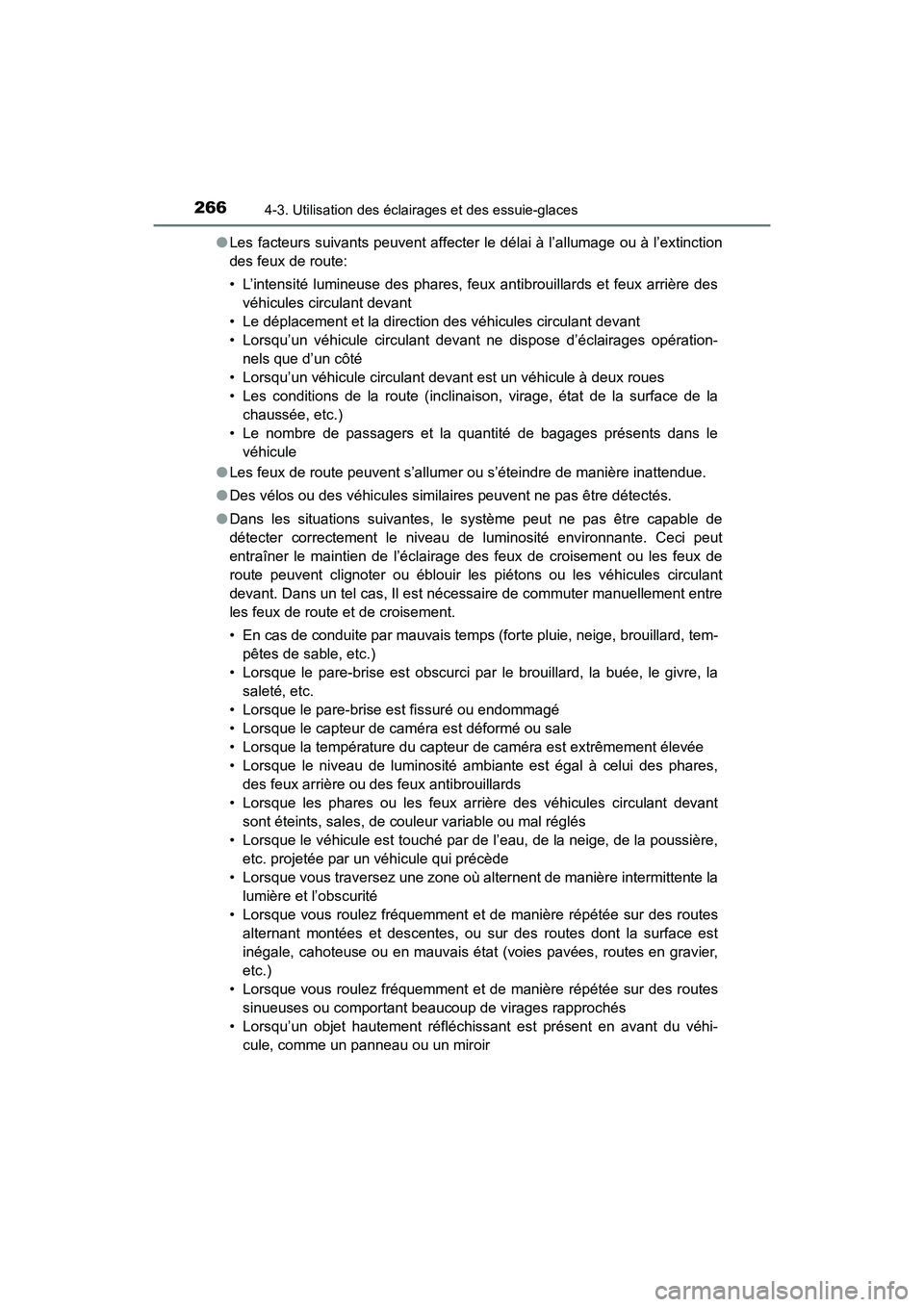 TOYOTA HIGHLANDER 2018  Manuel du propriétaire (in French) 2664-3. Utilisation des éclairages et des essuie-glaces
HIGHLANDER_D_ OM0E031D 
● Les facteurs suivants peuvent affecter le délai à l’allumage ou à l’extinction 
des feux de route: 
• L’