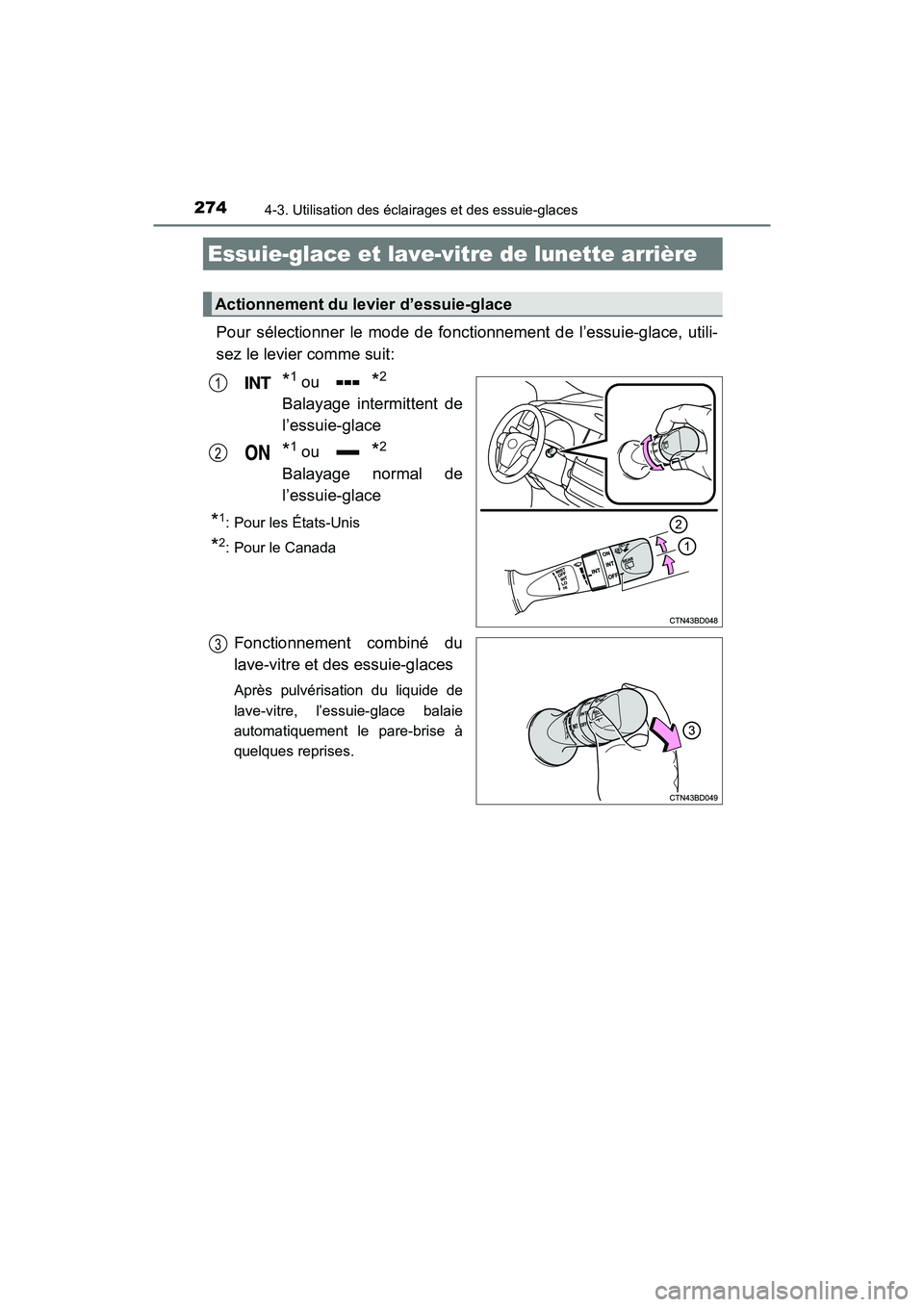 TOYOTA HIGHLANDER 2018 Manuel du propriétaire (in French) 2744-3. Utilisation des éclairages et des essuie-glaces
HIGHLANDER_D_ OM0E031D
Pour sélectionner le mode de fonctionnement de l’essuie-glace, utili-
sez le levier comme suit:
*1 ou *2
Balayage in TOYOTA HIGHLANDER 2018 Manuel du propriétaire (in French) 2744-3. Utilisation des éclairages et des essuie-glaces
HIGHLANDER_D_ OM0E031D
Pour sélectionner le mode de fonctionnement de l’essuie-glace, utili-
sez le levier comme suit:
*1 ou *2
Balayage in