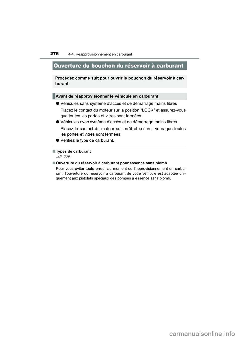 TOYOTA HIGHLANDER 2018 Manuel du propriétaire (in French) 276
HIGHLANDER_D_ OM0E031D
4-4. Réapprovisionnement en carburant
●Véhicules sans système d’accès et de démarrage mains libres
Placez le contact du moteur sur la position “LOCK” et assure TOYOTA HIGHLANDER 2018 Manuel du propriétaire (in French) 276
HIGHLANDER_D_ OM0E031D
4-4. Réapprovisionnement en carburant
●Véhicules sans système d’accès et de démarrage mains libres
Placez le contact du moteur sur la position “LOCK” et assure