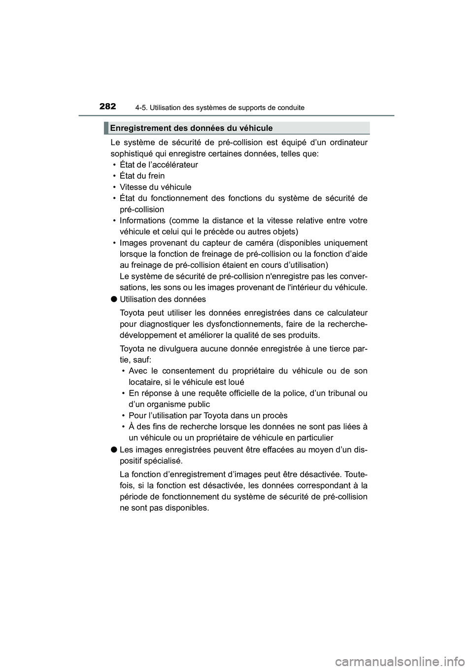 TOYOTA HIGHLANDER 2018  Manuel du propriétaire (in French) 2824-5. Utilisation des systèmes de supports de conduite
HIGHLANDER_D_ OM0E031D
Le système de sécurité de pré-collision est équipé d’un ordinateur 
sophistiqué qui enregistre certaines donn
