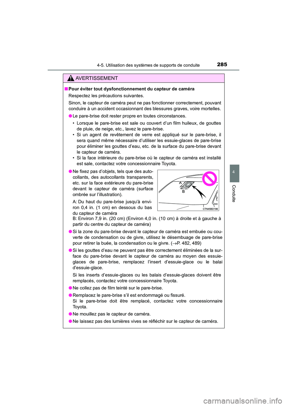 TOYOTA HIGHLANDER 2018  Manuel du propriétaire (in French) 2854-5. Utilisation des systèmes de supports de conduite
4
Conduite
HIGHLANDER_D_ OM0E031D
AVERTISSEMENT
■Pour éviter tout dysfonctionnement du capteur de caméra 
Respectez les précautions suiva
