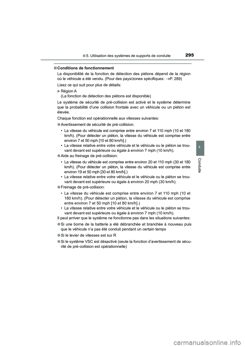 TOYOTA HIGHLANDER 2018  Manuel du propriétaire (in French) 2954-5. Utilisation des systèmes de supports de conduite
4
Conduite
HIGHLANDER_D_ OM0E031D
■Conditions de fonctionnement 
La disponibilité de la fonction de détection des piétons dépend de la r