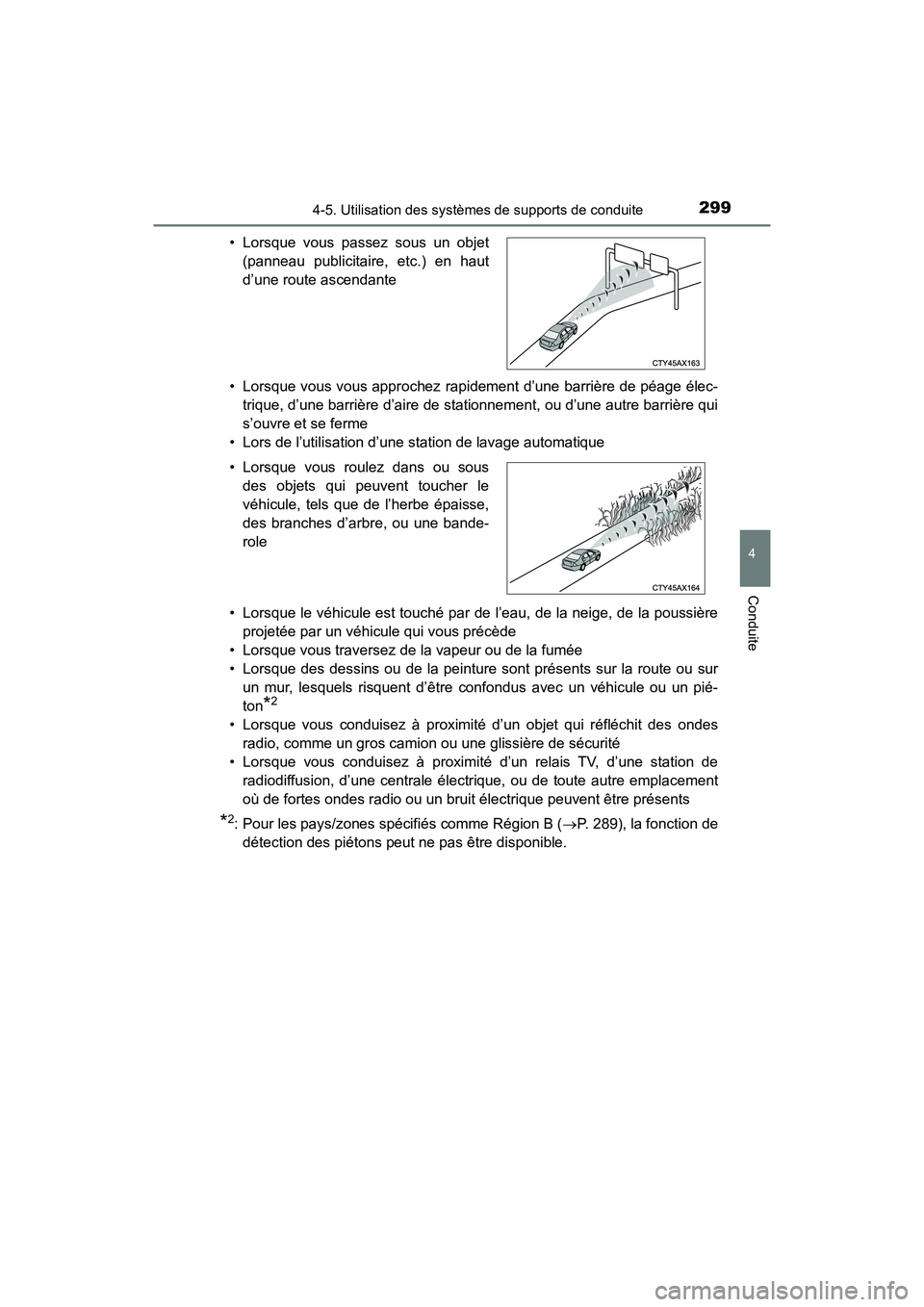 TOYOTA HIGHLANDER 2018  Manuel du propriétaire (in French) 2994-5. Utilisation des systèmes de supports de conduite
4
Conduite
HIGHLANDER_D_ OM0E031D 
• Lorsque vous vous approchez r apidement d’une barrière de péage élec- 
trique, d’une barrière d