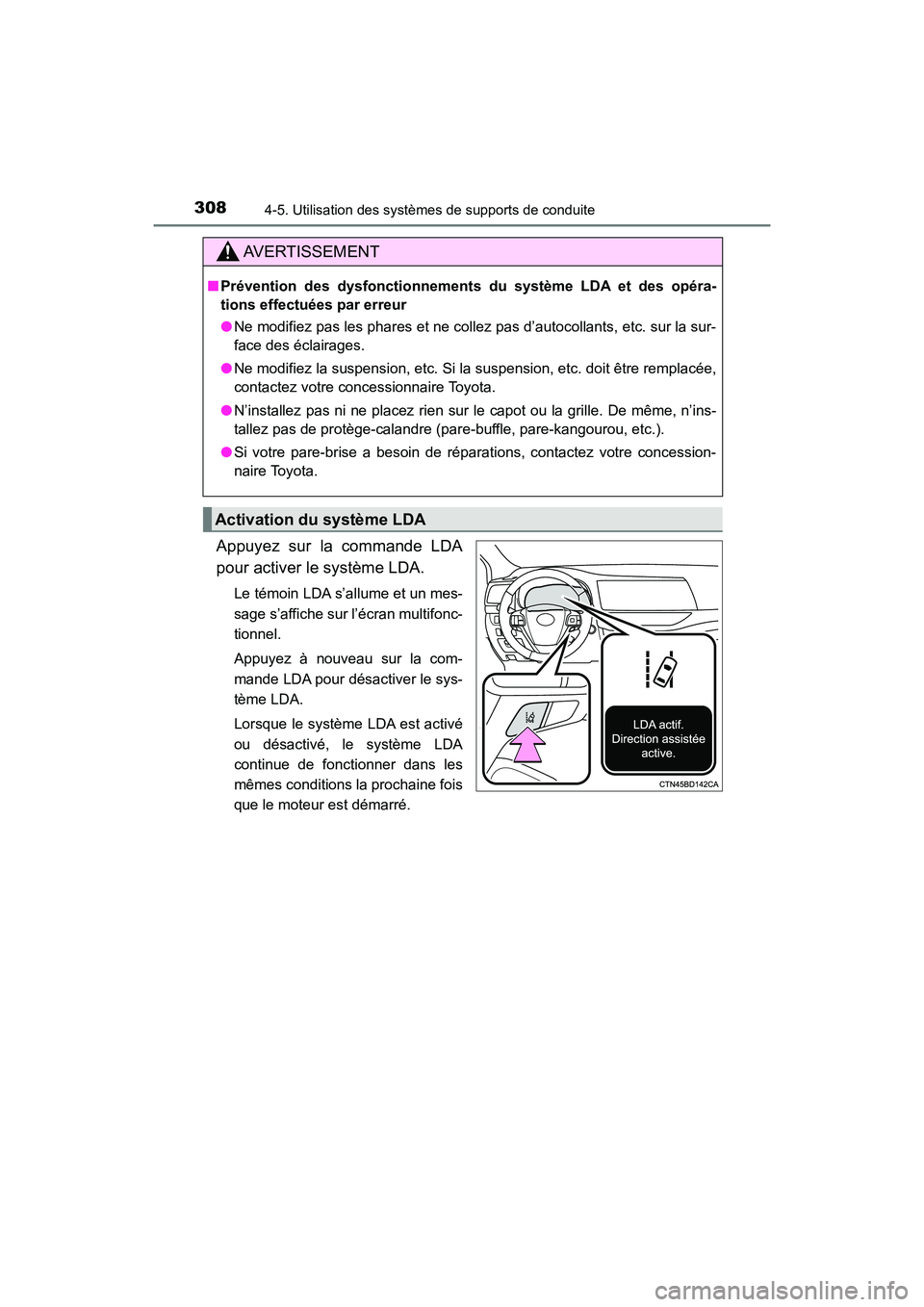 TOYOTA HIGHLANDER 2018  Manuel du propriétaire (in French) 3084-5. Utilisation des systèmes de supports de conduite
HIGHLANDER_D_ OM0E031D
Appuyez sur la commande LDA 
pour activer le système LDA.
Le témoin LDA s’allume et un mes- 
sage s’affiche sur l